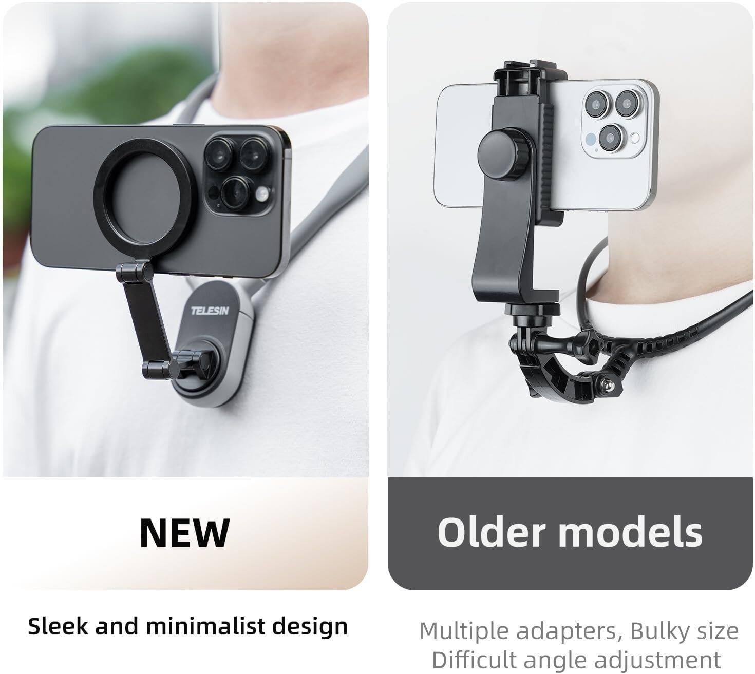 TELESIN

NEW  
Sleek and minimalist design

Older models  
Multiple adapters, Bulky size  
Difficult angle adjustment
