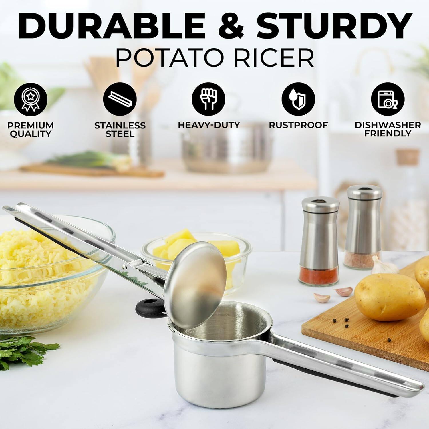 DURABLE & STURDY POTATO RICER

PREMIUM QUALITY  
STAINLESS STEEL  
HEAVY-DUTY  
RUSTPROOF  
DISHWASHER FRIENDLY