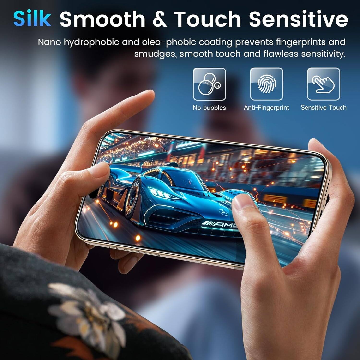 Silk Smooth & Touch Sensitive

Nano hydrophobic and oleo-phobic coating prevents fingerprints and smudges, smooth touch and flawless sensitivity.

- No bubbles
- Anti-Fingerprint
- Sensitive Touch