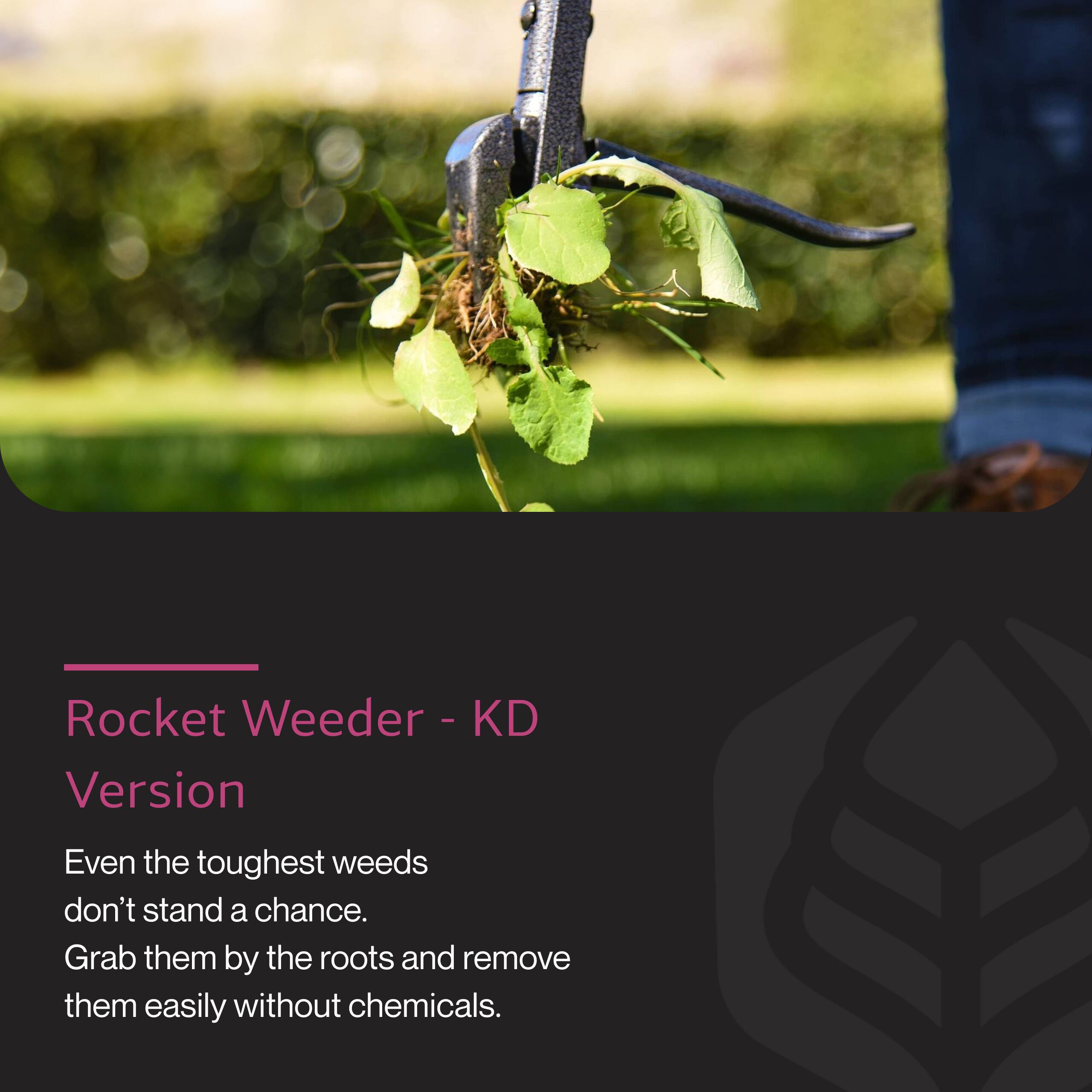 Rocket Weeder - KD Version

Even the toughest weeds don't stand a chance. Grab them by the roots and remove them easily without chemicals.