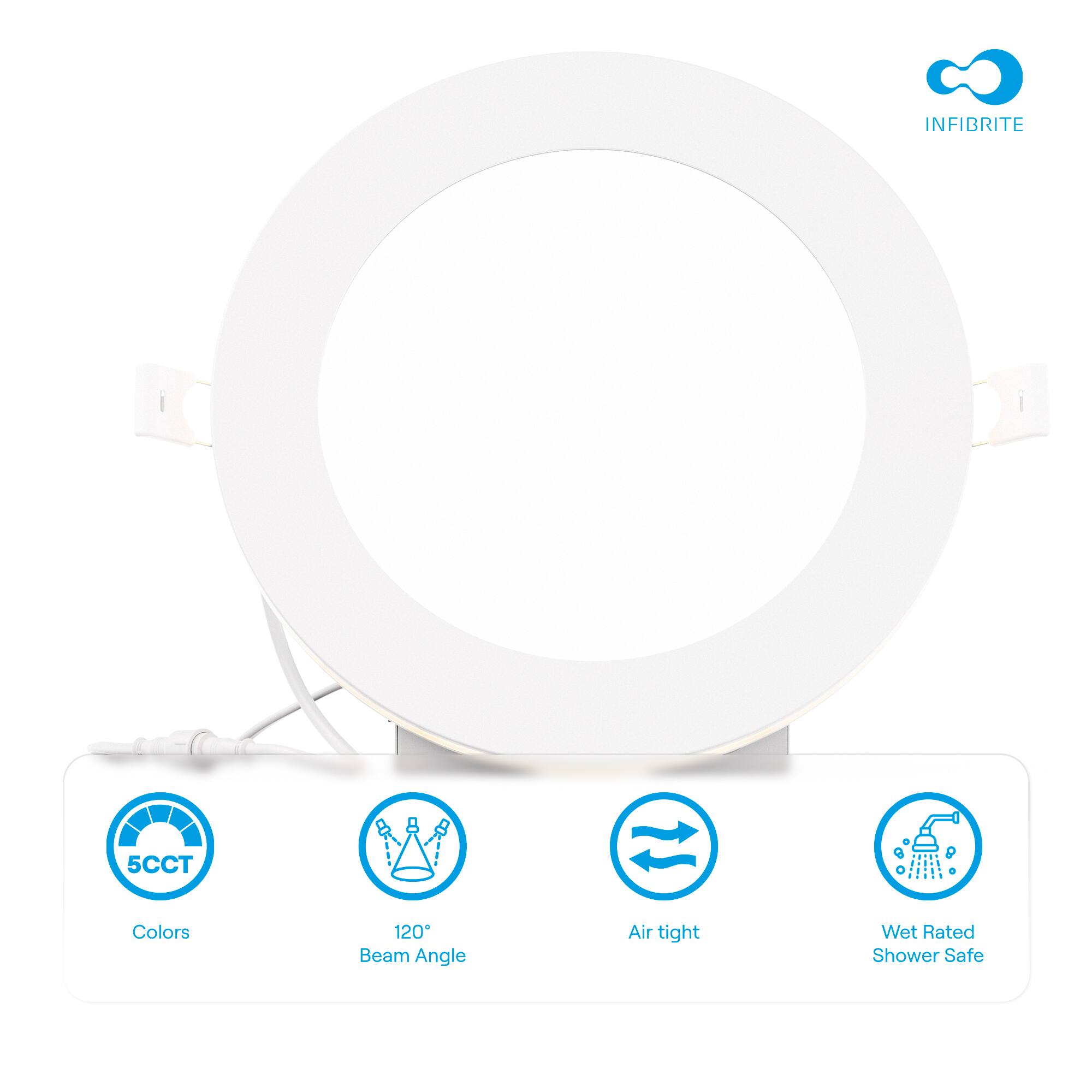 INFIBRITE i  
5CCT Colors  
120° Beam Angle  
Air tight  
Wet Rated Shower Safe