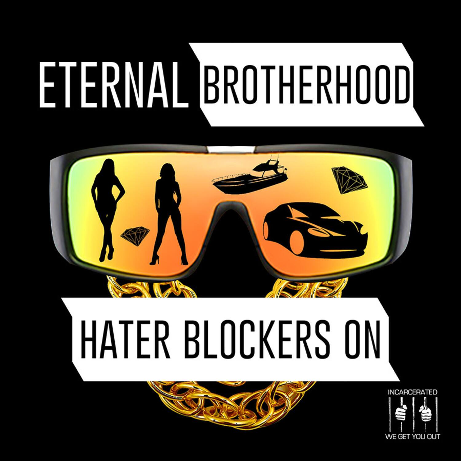 ETERNAL BROTHERHOOD

HATER BLOCKERS ON

INCARCERATED
WE GET YOU OUT