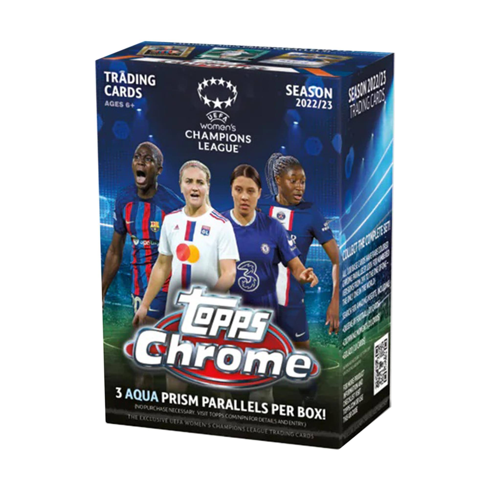 TRADING CARDS SEASON 2022/23  
AGES 6+  
UEFA WOMEN'S CHAMPIONS LEAGUE  
TOPPS Chrome  
3 AQUA PRISM PARALLELS PER BOX!  
(NO PURCHASE NECESSARY. VISIT TOPPS.COM FOR DETAILS AND ENTRY)  
THE EXCLUSIVE UEFA WOMEN'S CHAMPIONS LEAGUE TRADING CARDS