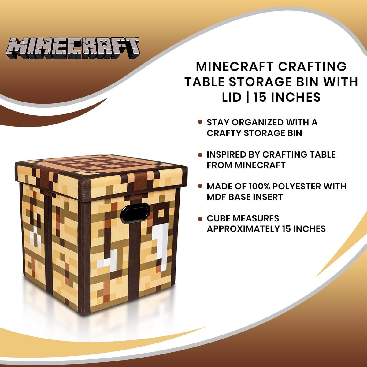 Minecraft Crafting Table Storage Bin with Lid | 15 Inches

- Stay organized with a crafty storage bin
- Inspired by crafting table from Minecraft
- Made of 100% polyester with MDF base insert
- Cube measures approximately 15 inches