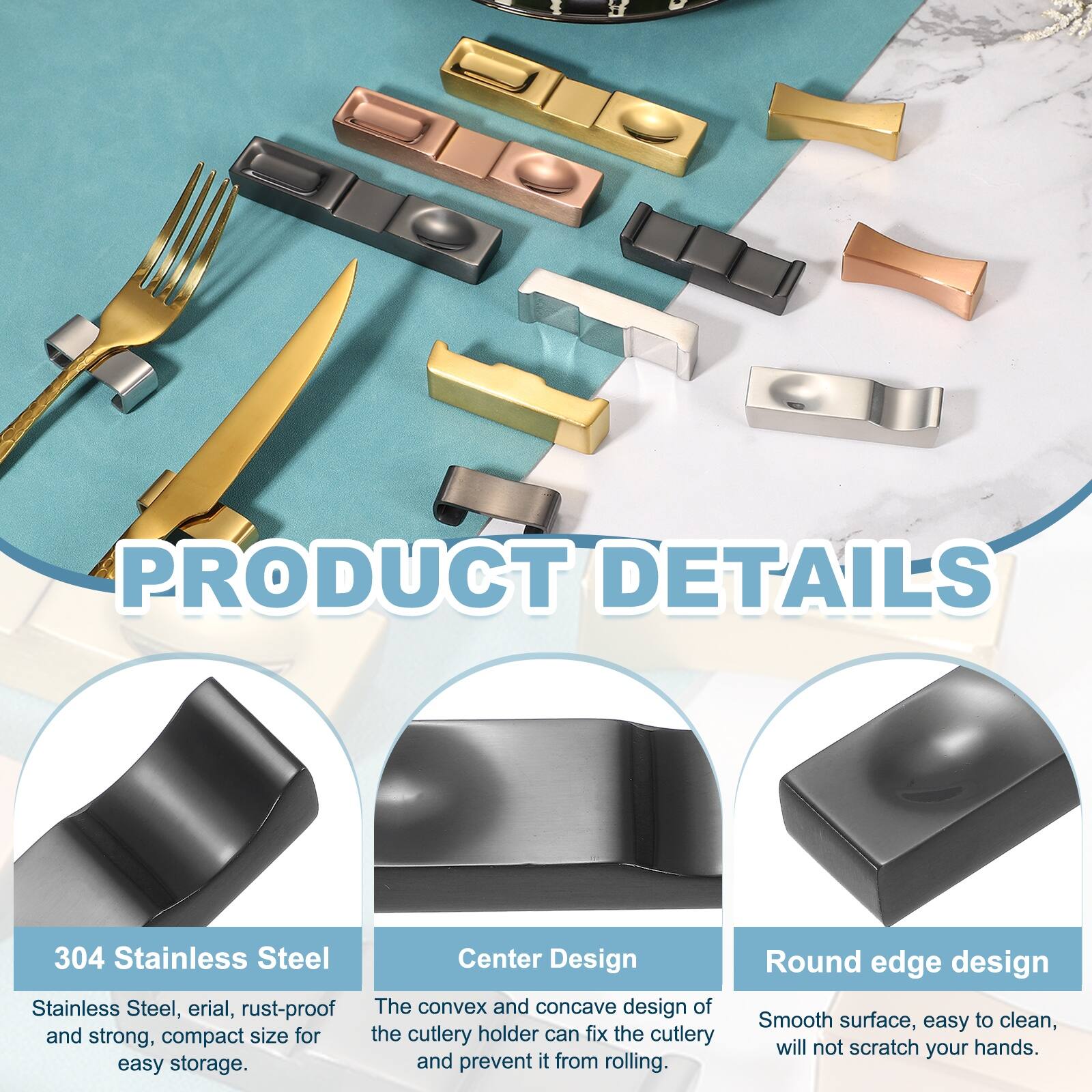 PRODUCT DETAILS

304 Stainless Steel
Stainless Steel, erial, rust-proof and strong, compact size for easy storage.

Center Design
The convex and concave design of the cutlery holder can fix the cutlery and prevent it from rolling.

Round edge design
Smooth surface, easy to clean, will not scratch your hands.