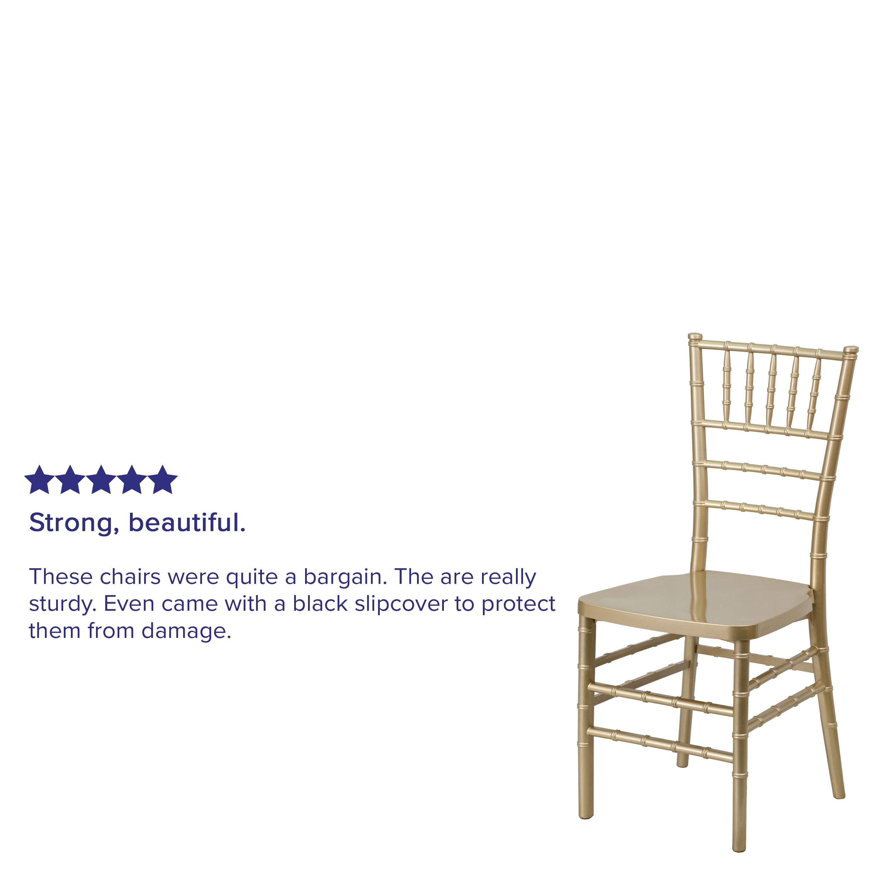 Strong, beautiful. These chairs were quite a bargain. They are really sturdy. Even came with a black slipcover to protect them from damage.
