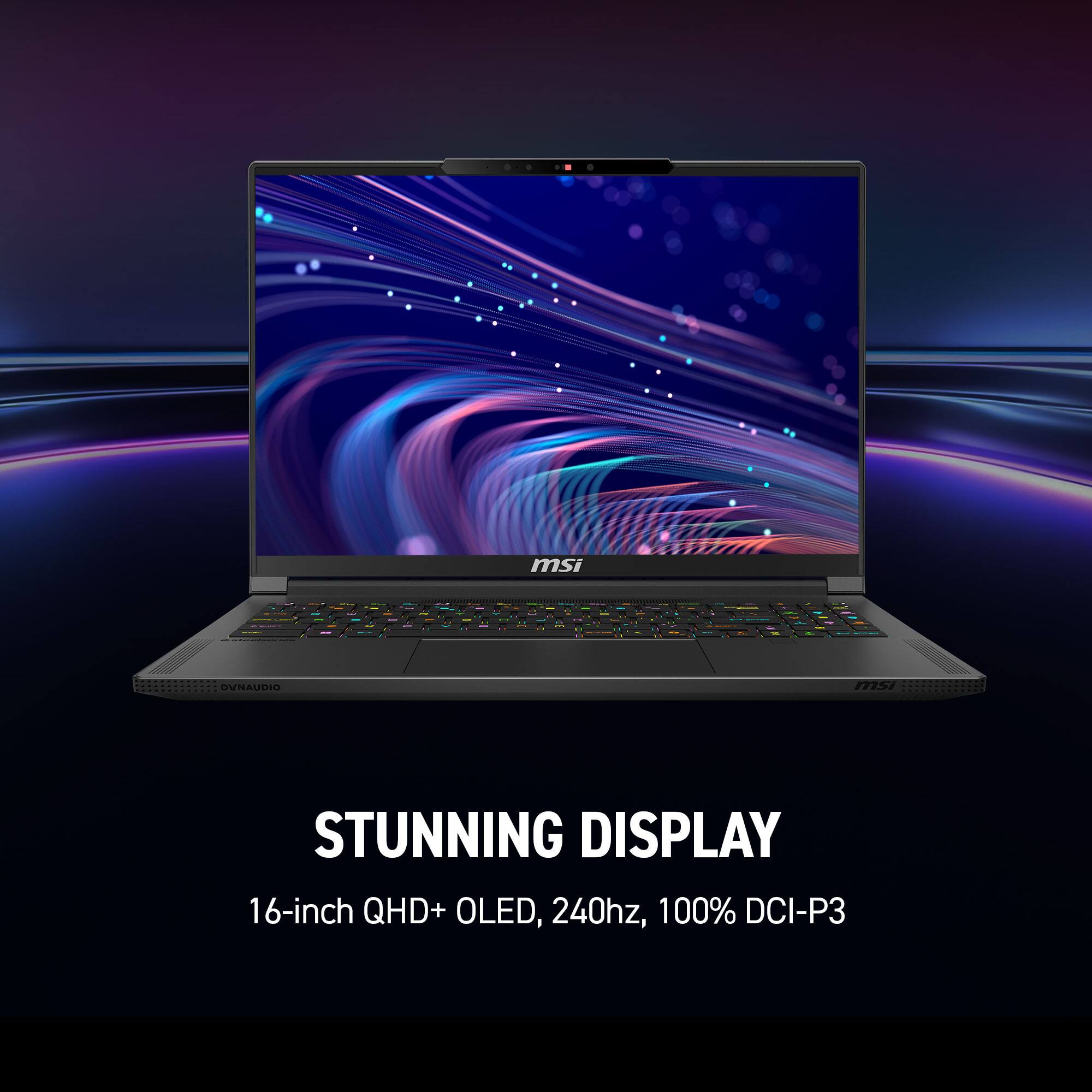 msi

OR

TMC
DVNAUDIO
msi
STUNNING DISPLAY 16-inch QHD+ OLED, 240hz, 100% DCI-P3