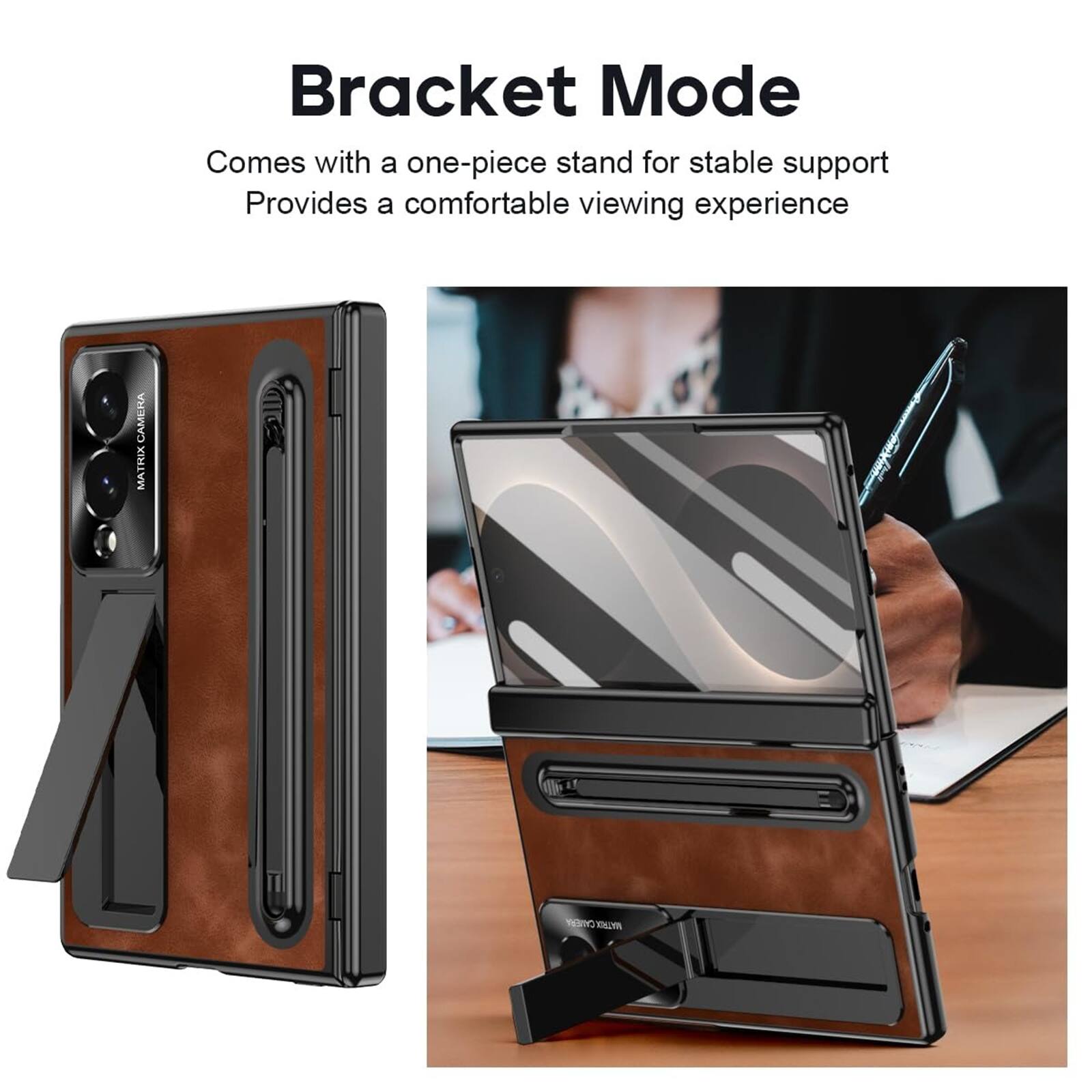Bracket Mode  
Comes with a one-piece stand for stable support  
Provides a comfortable viewing experience  

CAMERA MATRIX
