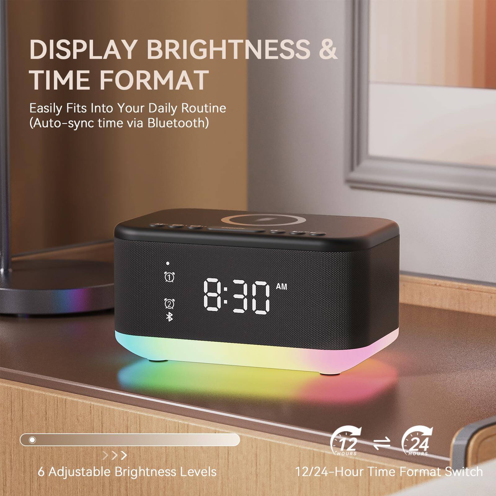 DISPLAY BRIGHTNESS & TIME FORMAT

Easily Fits Into Your Daily Routine (Auto-sync time via Bluetooth)

6 Adjustable Brightness Levels

12/24-Hour Time Format Switch