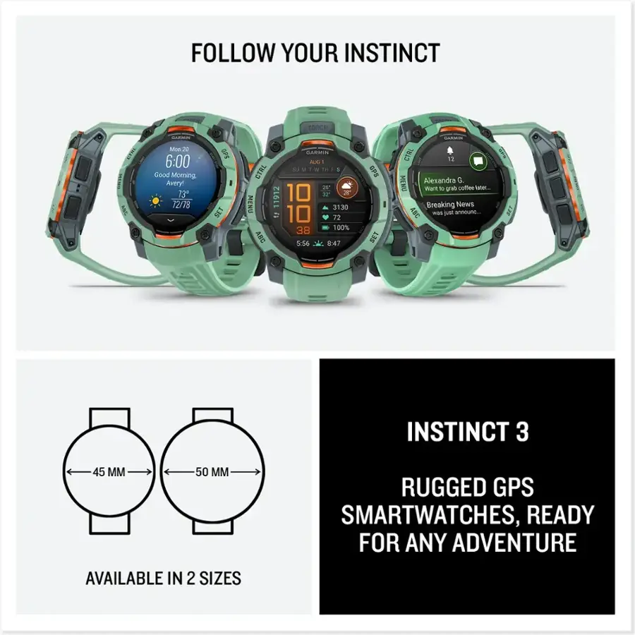 Follow Your Instinct Torch 3 Mon 20 6:00 Good Morning Avery! 13 12/78 GPS F SAUMEIN ALG I CTRL Su M 1 W Tas F S 25* 11912 10 b MENU 3130 10 72 100% 38 ABC 5:16 8:47 GPS SET GARMIN CTRL 12 BPE C MENU Alexandra G. Want to grab coffee ates... Breaking News ABC was announcing... 2ET INSTINCT 3 45 MM 50 MM RUGGED GPS SMARTWATCHES, READY FOR ANY ADVENTURE AVAILABLE IN 2 SIZES