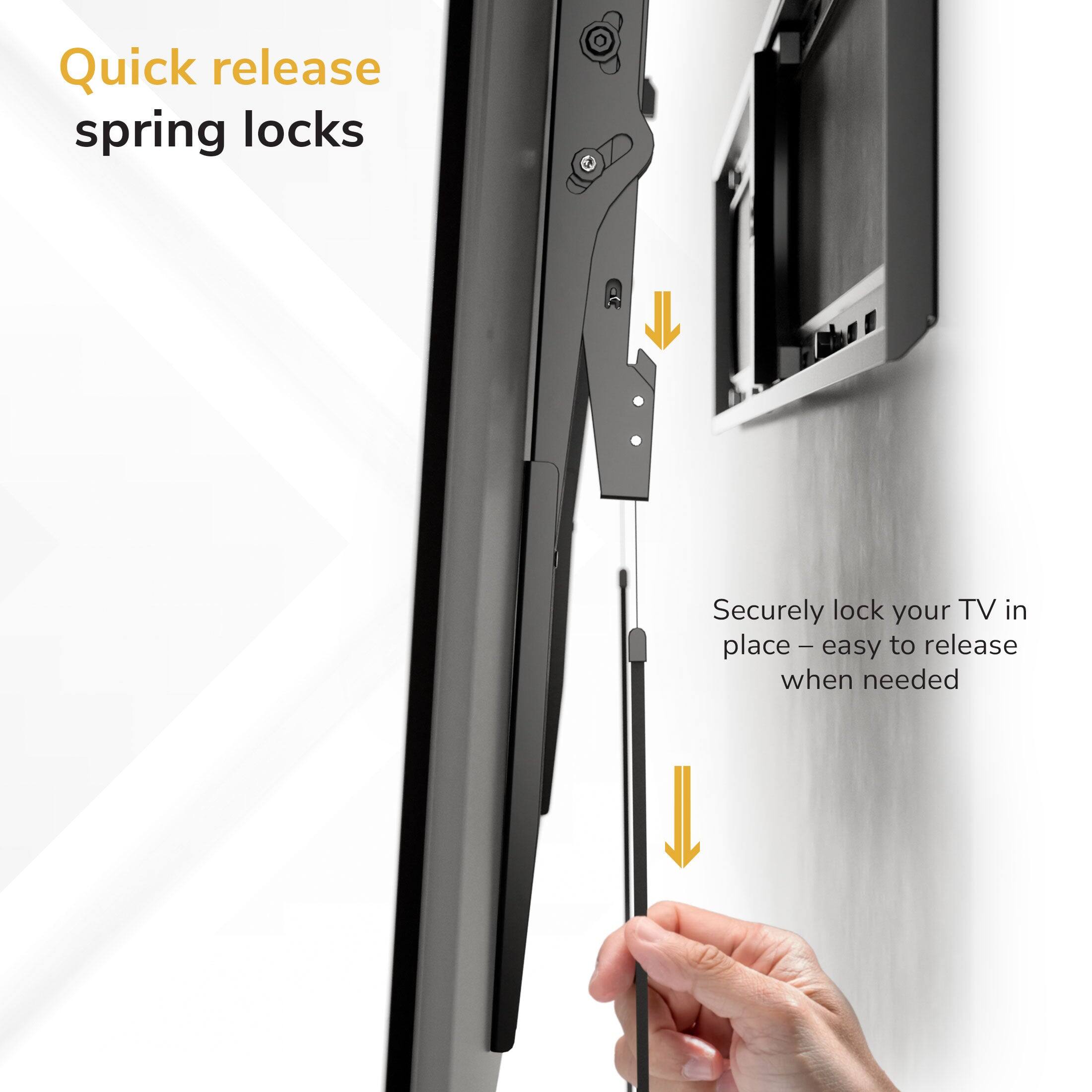 Quick release spring locks  
Securely lock your TV in place - easy to release when needed