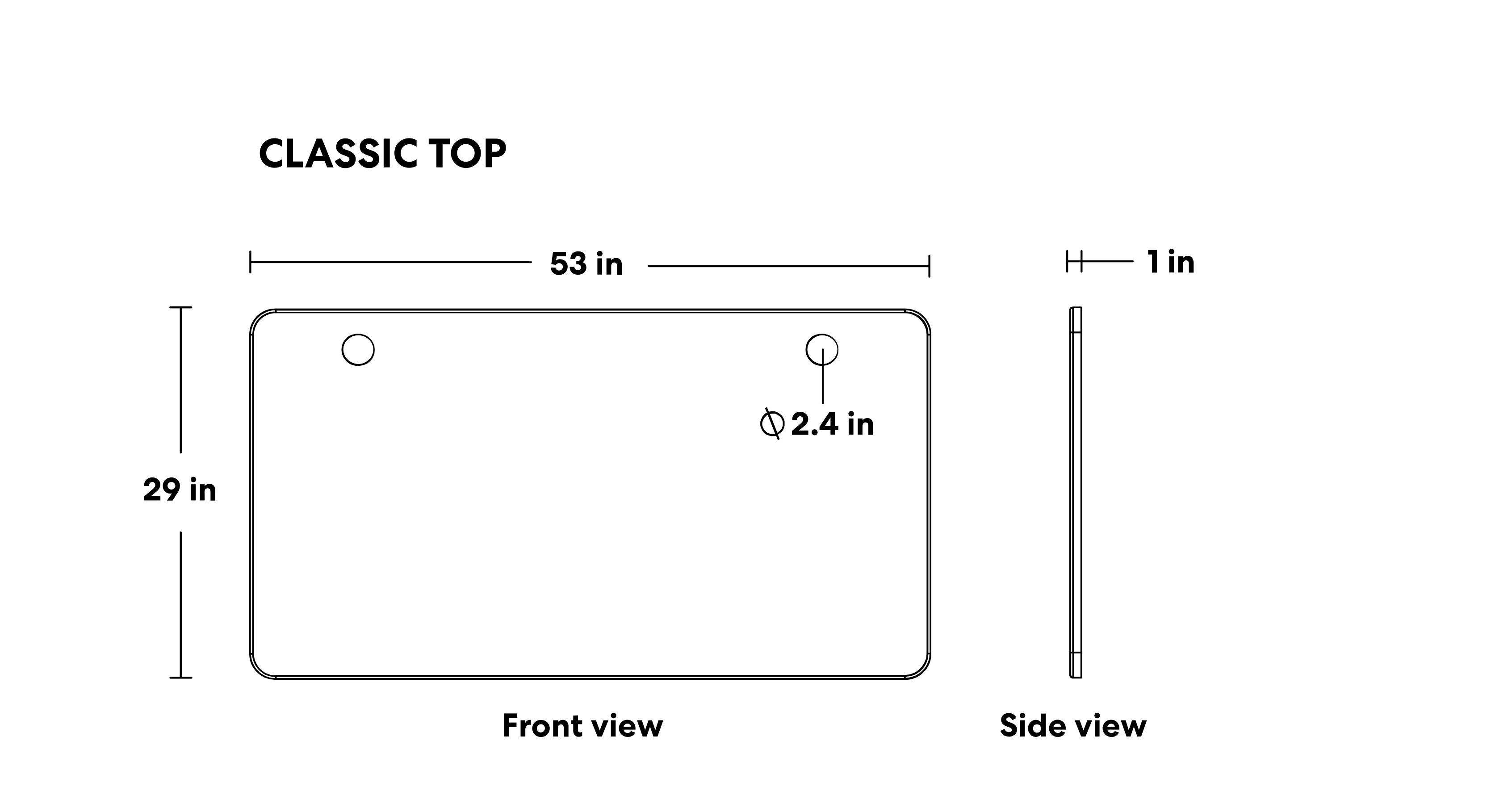 CLASSIC TOP

Front view  
29 in  
53 in  
Ø 2.4 in  

Side view  
H 1 in