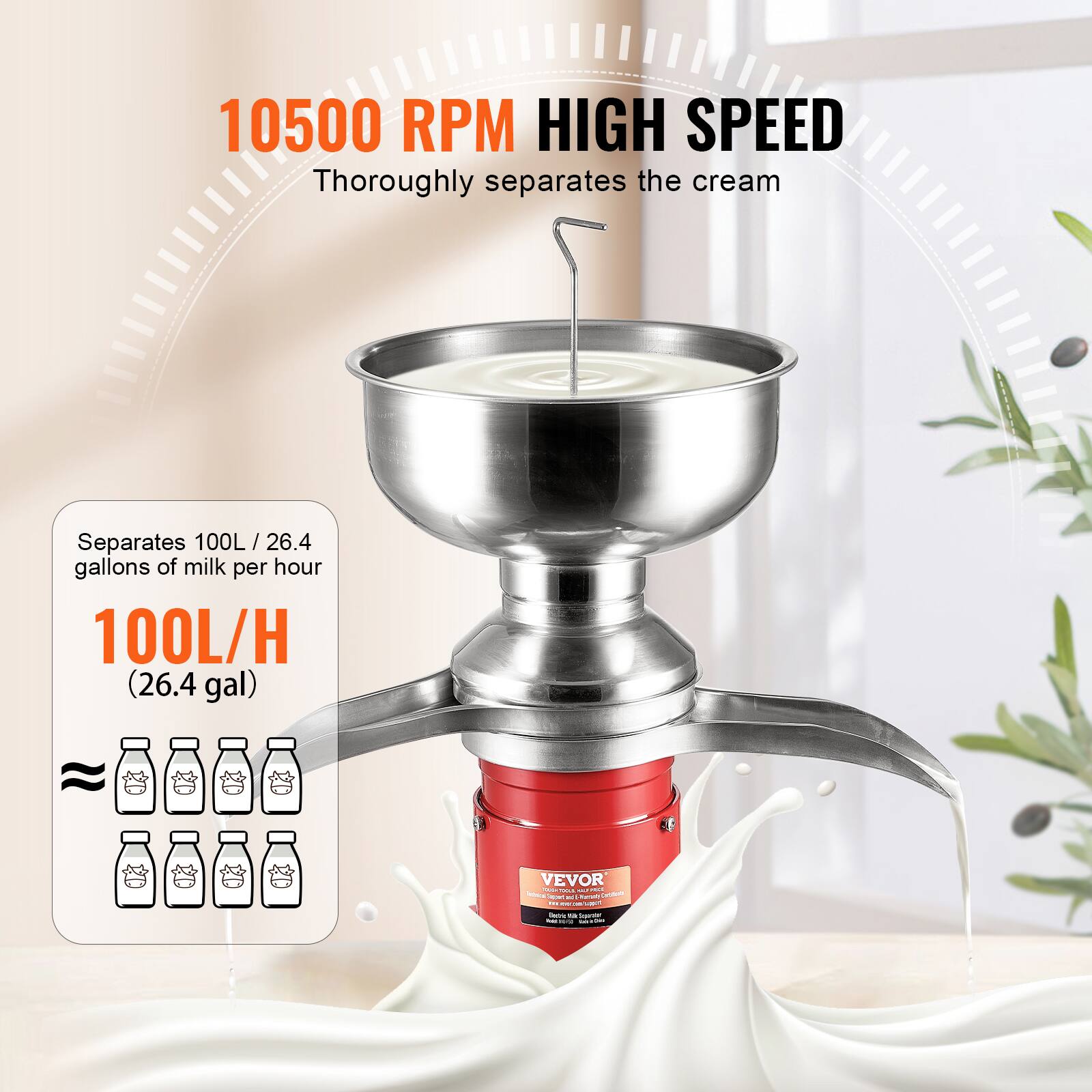 10500 RPM HIGH SPEED  
Thoroughly separates the cream  

Separates 100L / 26.4 gallons of milk per hour  
100L/H (26.4 gal)  

VEVOR