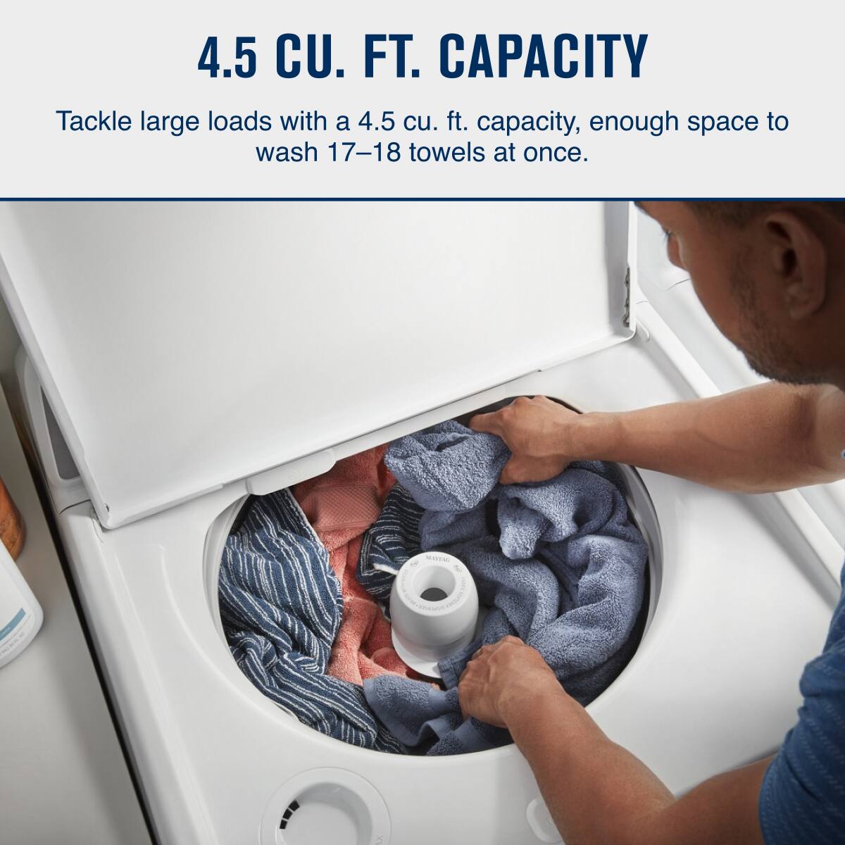 4.5 CU. FT. CAPACITY

Tackle large loads with a 4.5 cu. ft. capacity, enough space to wash 17–18 towels at once.