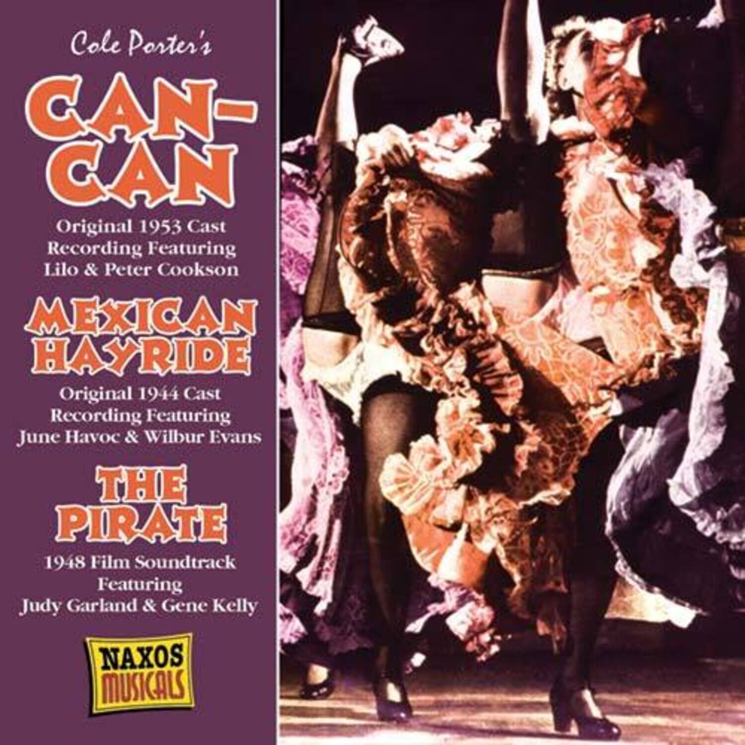 Cole Porter's  
CAN-CAN  
Original 1953 Cast Recording Featuring Lilo & Peter Cookson  

MEXICAN HAYRIDE  
Original 1944 Cast Recording Featuring June Havoc & Wilbur Evans  

THE PIRATE  
1948 Film Soundtrack Featuring Judy Garland & Gene Kelly  

NAXOS MUSICALS