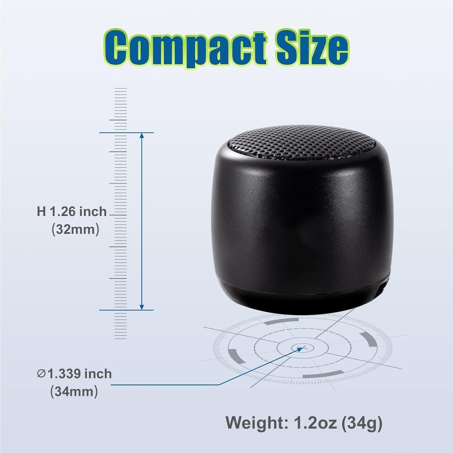 Compact Size

H 1.26 inch (32mm)

Ø 1.339 inch (34mm)

Weight: 1.2oz (34g)