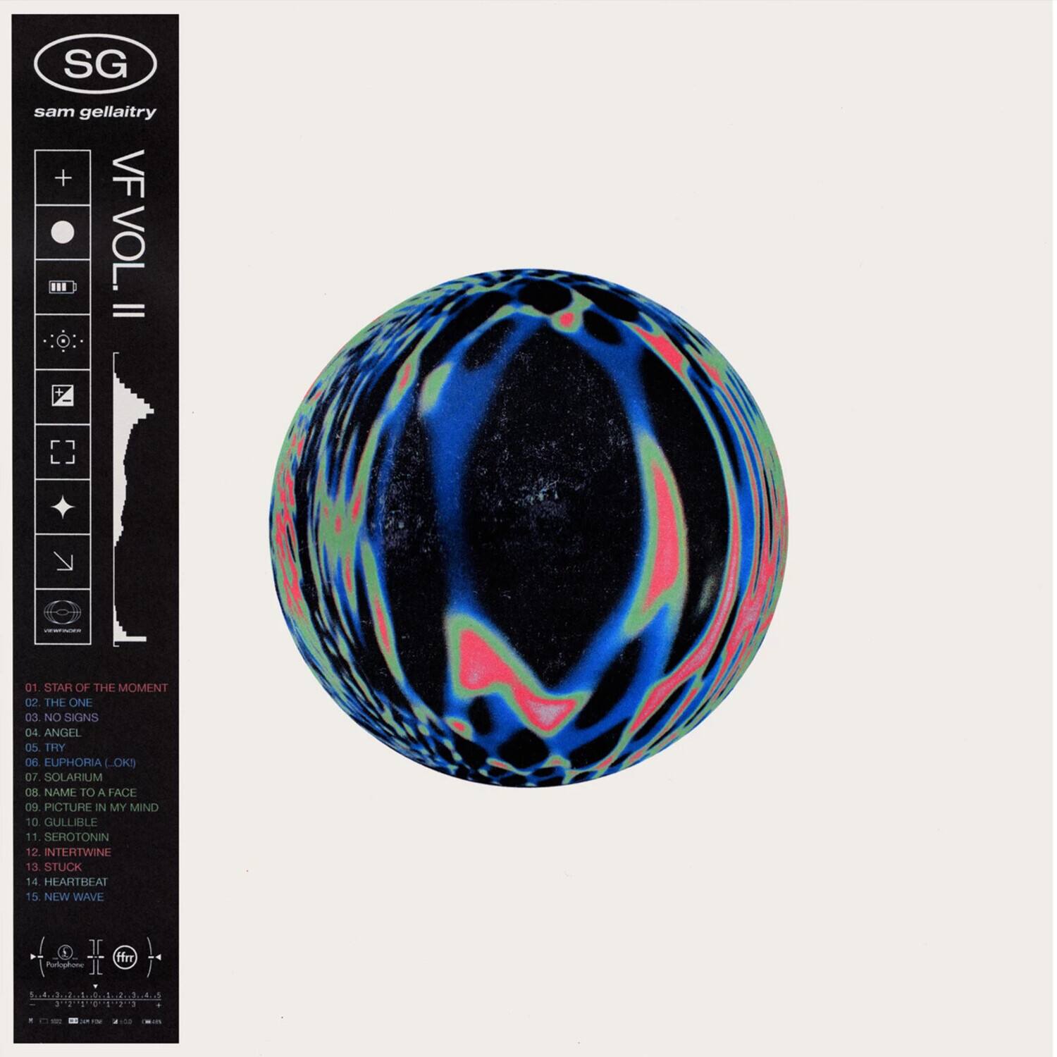 SG sam gellaitry  
VF VOL. II  

01. STAR OF THE MOMENT  
02. THE ONE  
03. NO SIGNS  
04. ANGEL  
05. THY  
06. EUPHORIA (LOKI)  
07. MUIRAJOE  
08. NAME TO A FACE  
09. PICTURE IN MY MIND  
10. GULLIBLE  
11. SEROTININ  
12. INTERTWINE  
13. STUCK  
14. HEARTBEAT  
15. NEW WAVE  

Polophore JL Hrr EMR