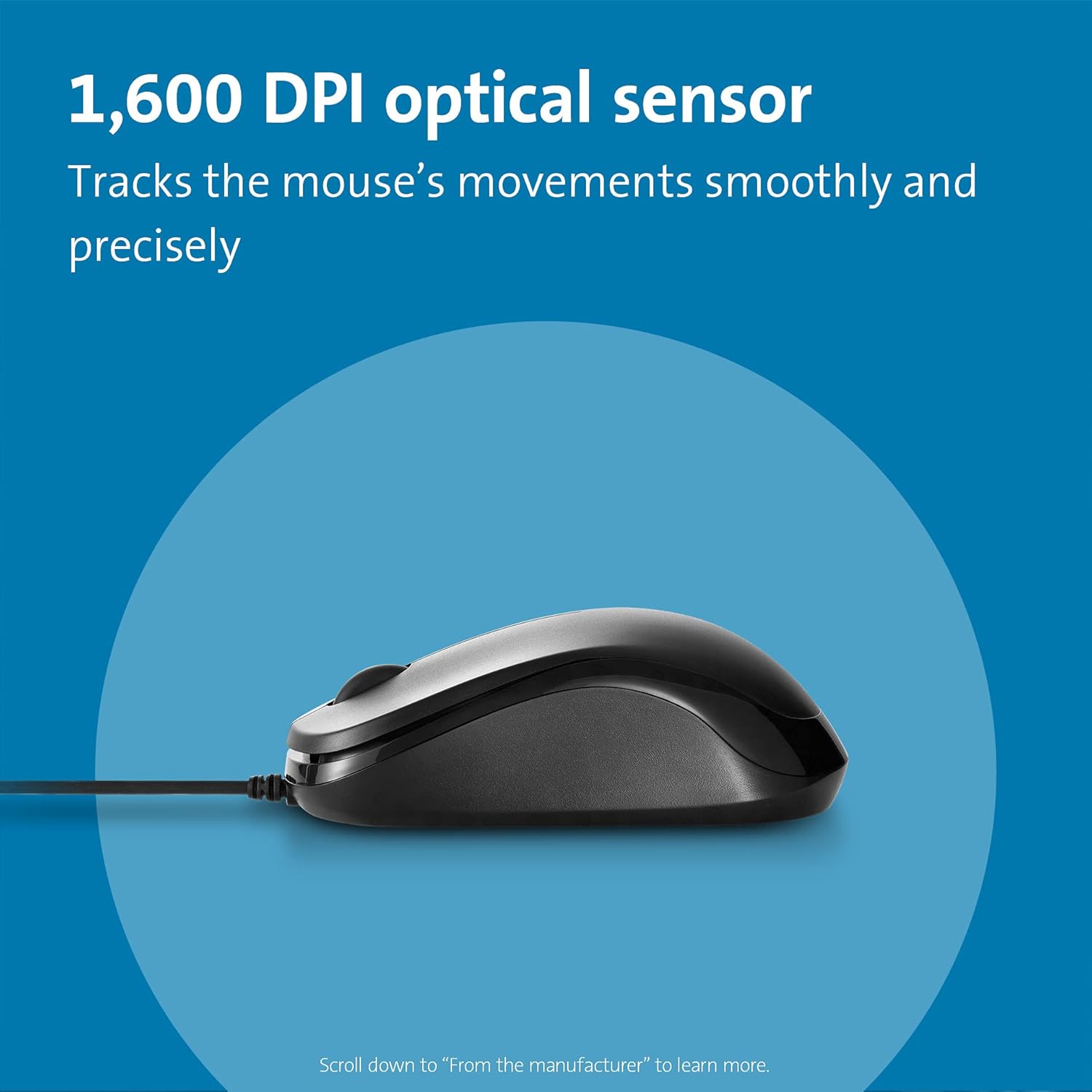1,600 DPI optical sensor  
Tracks the mouse's movements smoothly and precisely  

Scroll down to "From the manufacturer" to learn more.