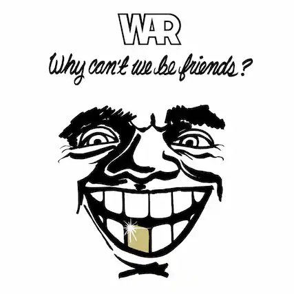 WAR
Why can't we be friends?