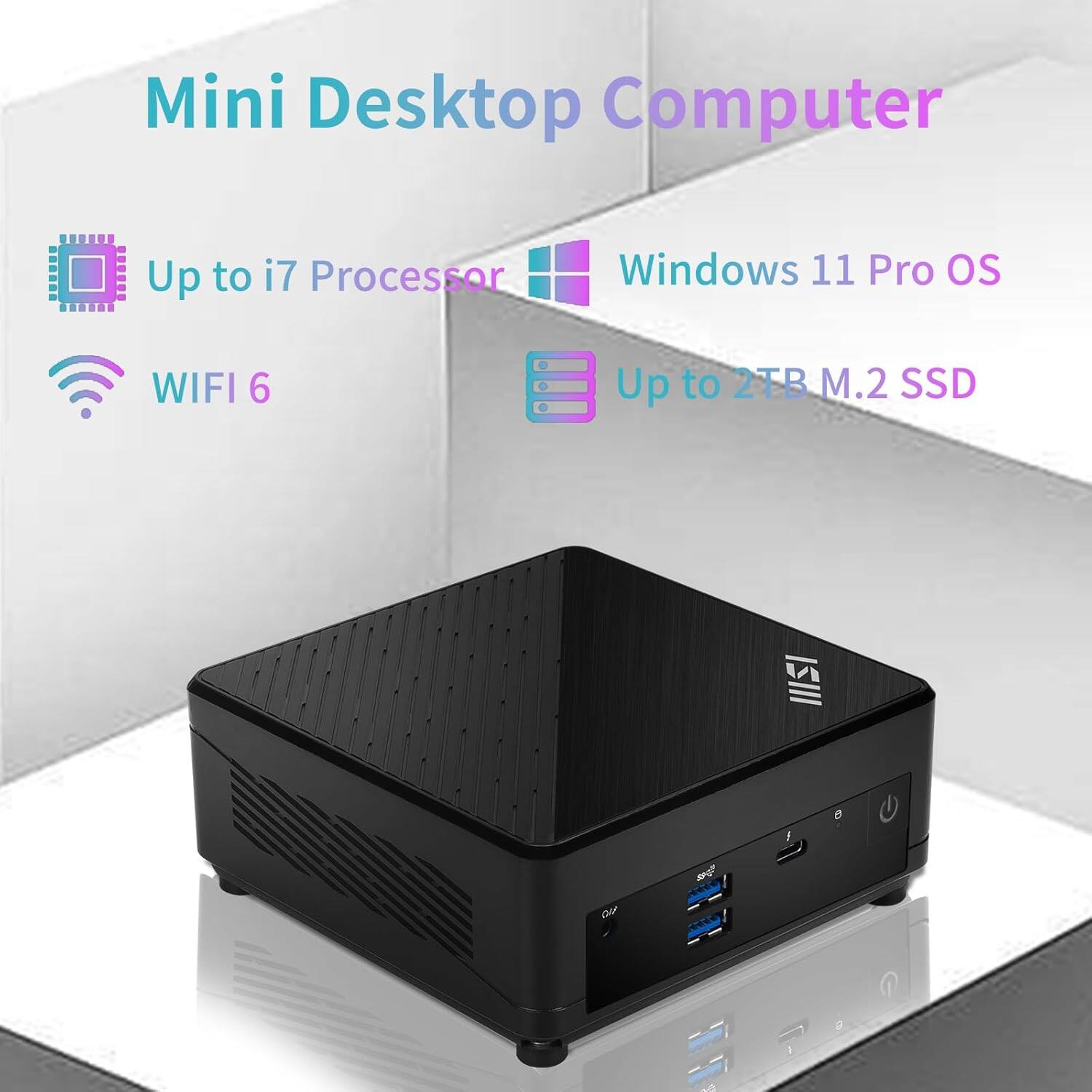 Mini Desktop Computer

- Up to i7 Processor
- Windows 11 Pro OS
- WIFI 6
- Up to 2TB M.2 SSD