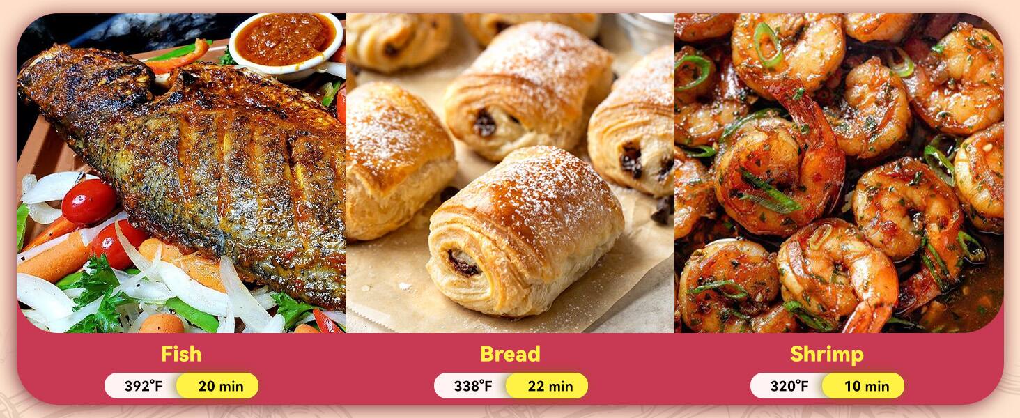 Fish 392F 20 min  
Bread 338F 22 min  
Shrimp 320F 10 min