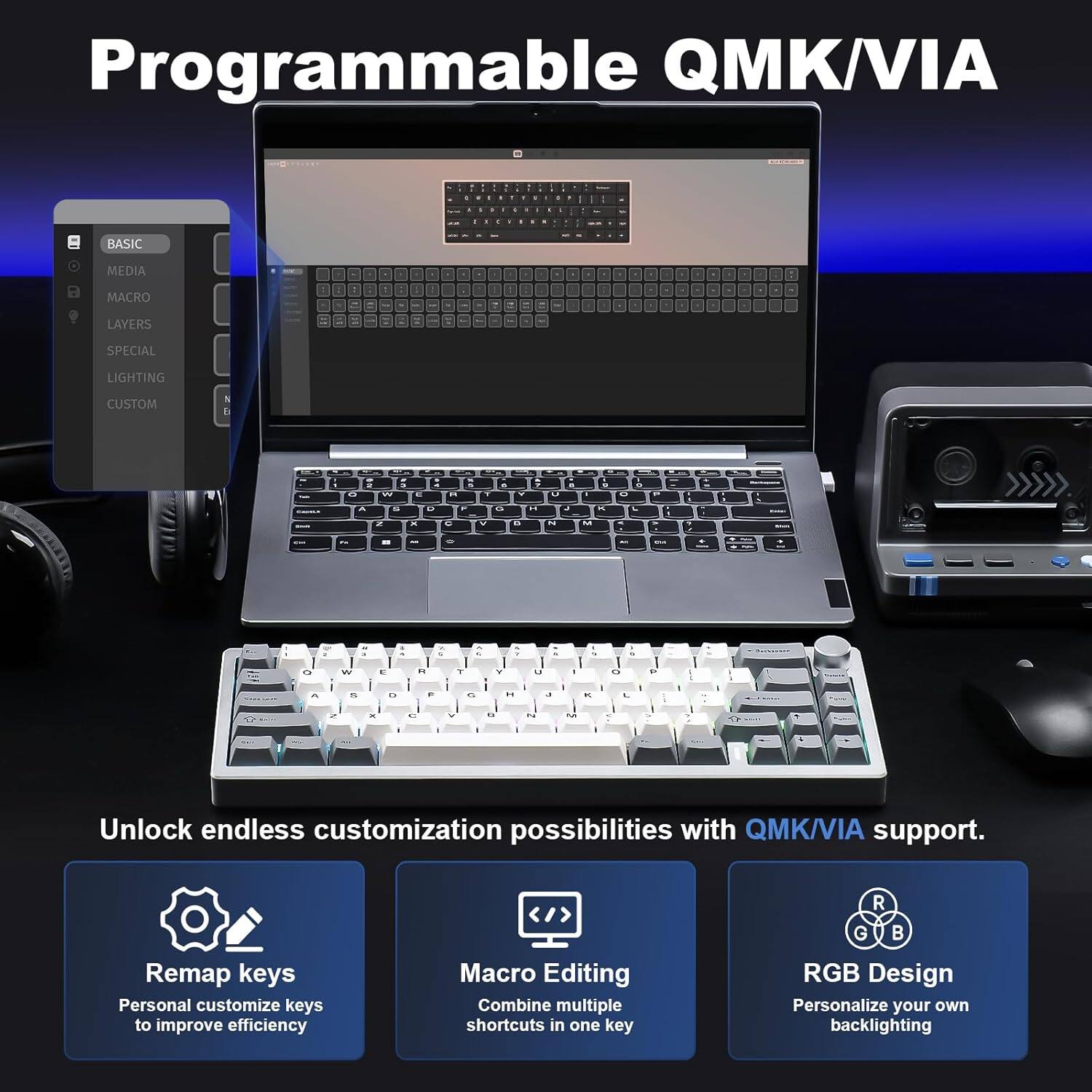 Programmable QMK/VIA - Unlock endless customization possibilities with QMK/VIA support. Remap keys: Personalize keys to improve efficiency. Macro Editing: Combine multiple shortcuts in one key. RGB Design: Personalize your own backlighting.