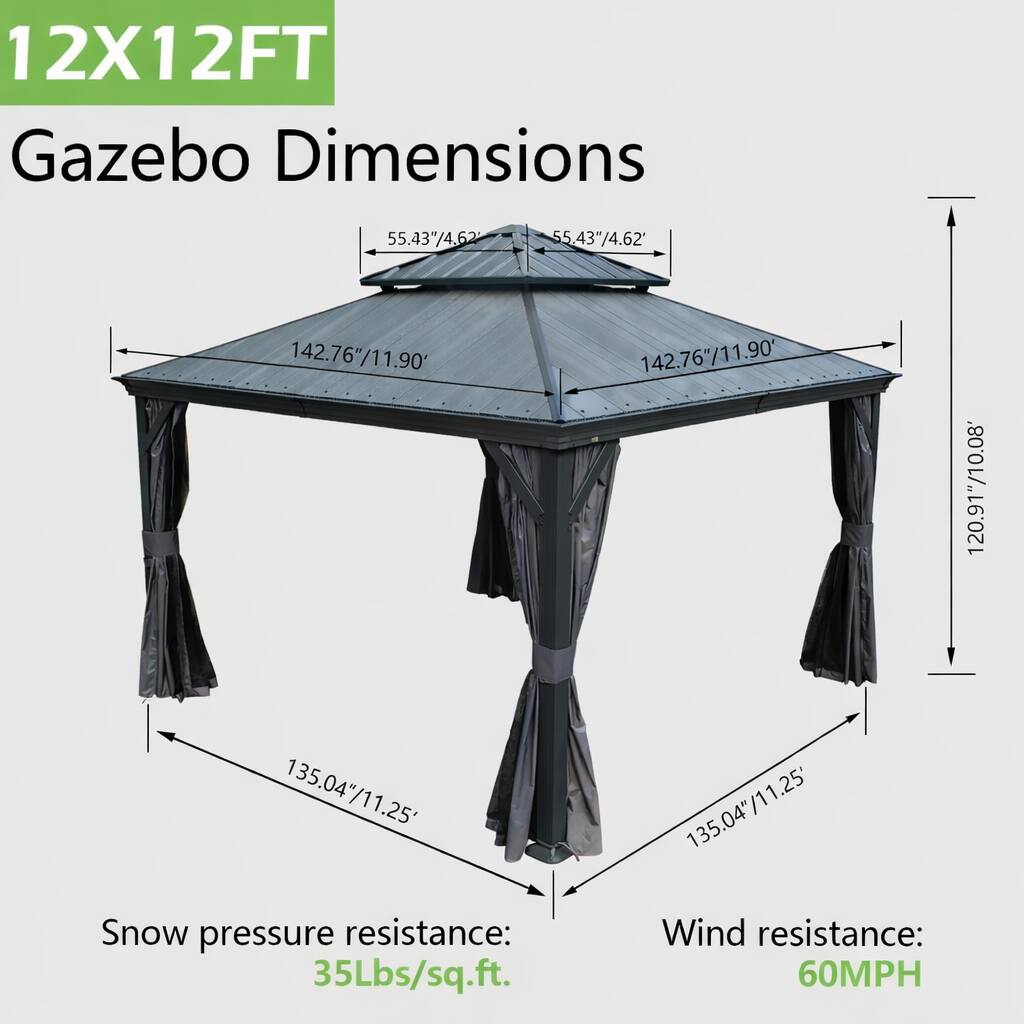 12X12FT Gazebo Dimensions

- 55.43"/4.62"
- 142.76"/11.90'
- 120.91"/10.08'
- 135.04"/11.25'

Snow pressure resistance: 35Lbs/sq.ft.

Wind resistance: 60MPH