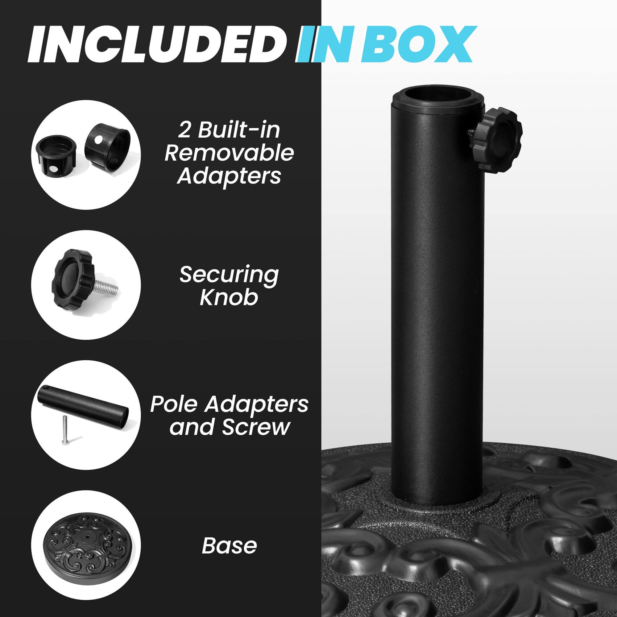 INCLUDED IN BOX

- 2 Built-in Removable Adapters
- Securing Knob
- Pole Adapters and Screw
- Base