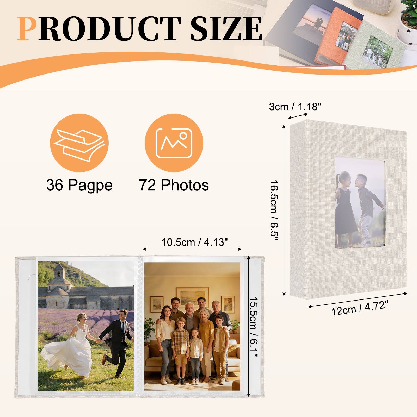PRODUCT SIZE

36 Pages

72 Photos

10.5cm / 4.13"

3cm / 1.18"

16.5cm / 6.5"

15.5cm / 6.1"

12cm / 4.72"