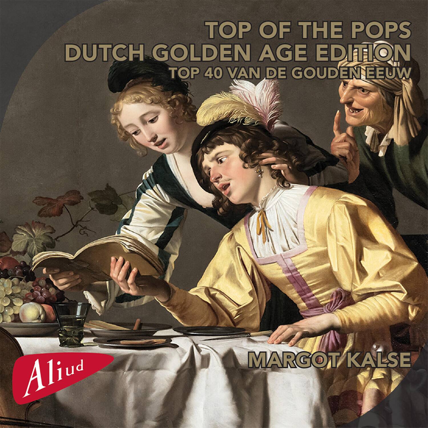 TOP OF THE POPS  
DUTCH GOLDEN AGE EDITION  
TOP 40 VAN DE GOUDEN EEUW  

Aliud  

MARGOT KALSE