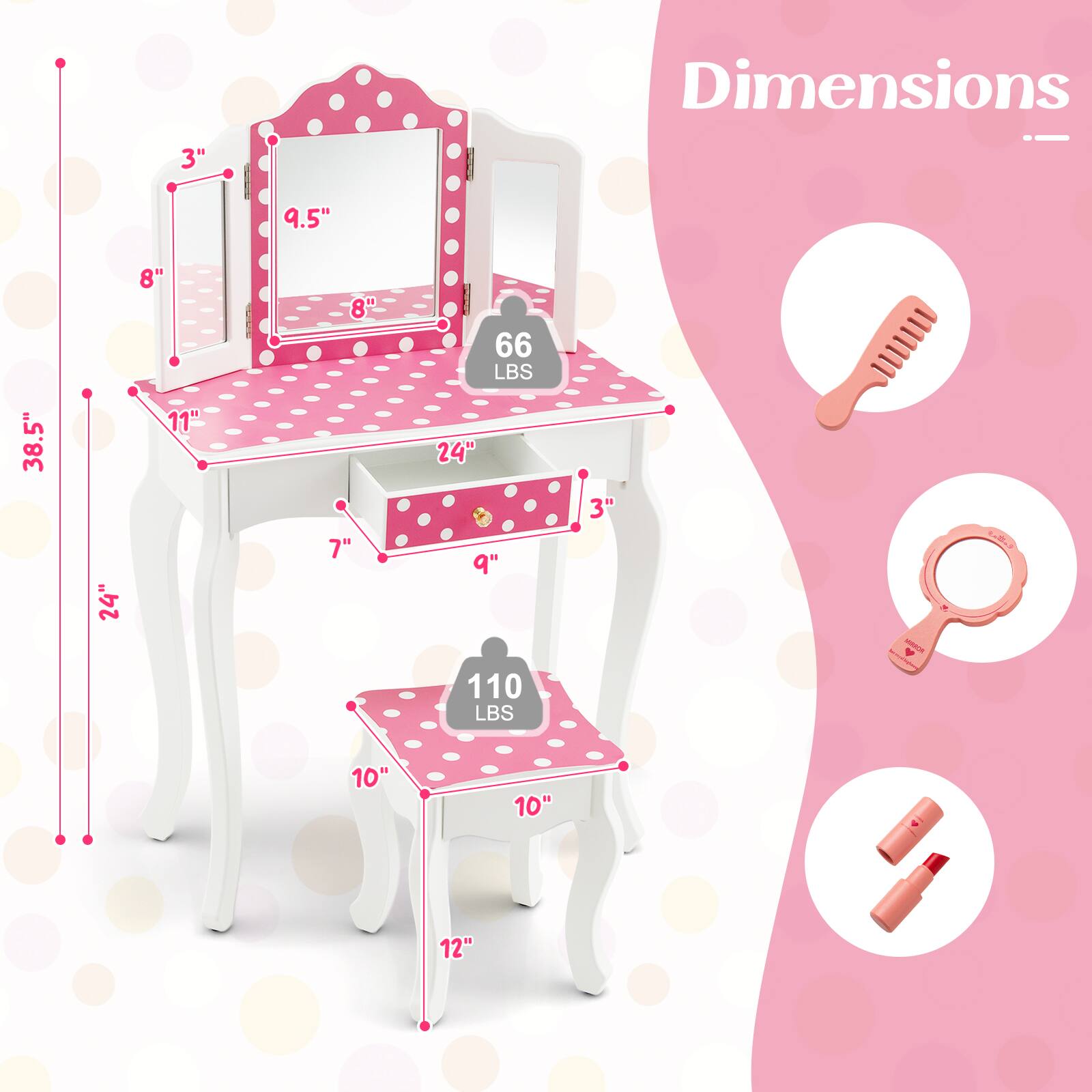 Dimensions:

- Height: 38.5"
- Width: 24"
- Depth: 11"
- Mirror: 9.5" x 8"
- Seat: 10" x 10"
- Legs: 12"
- Weight Capacity: 110 LBS

- Top: 38.5" x 24"
- Drawer: 24" x 9" x 3"
- Weight: 66 LBS