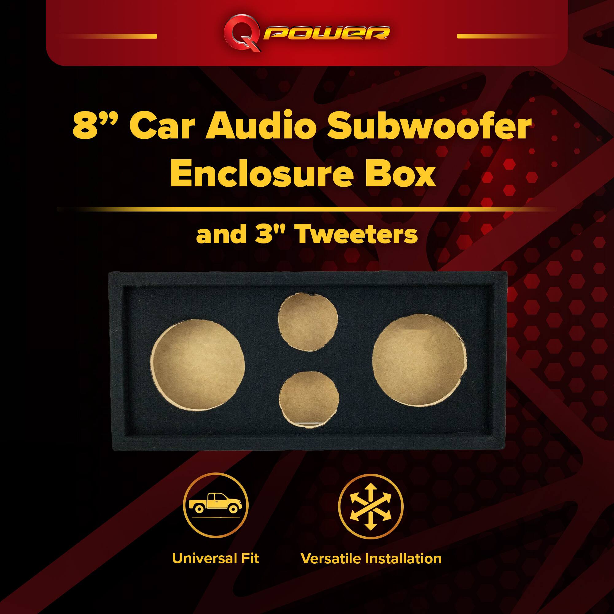 Q POWER  
8" Car Audio Subwoofer Enclosure Box and 3" Tweeters  
Universal Fit  
Versatile Installation