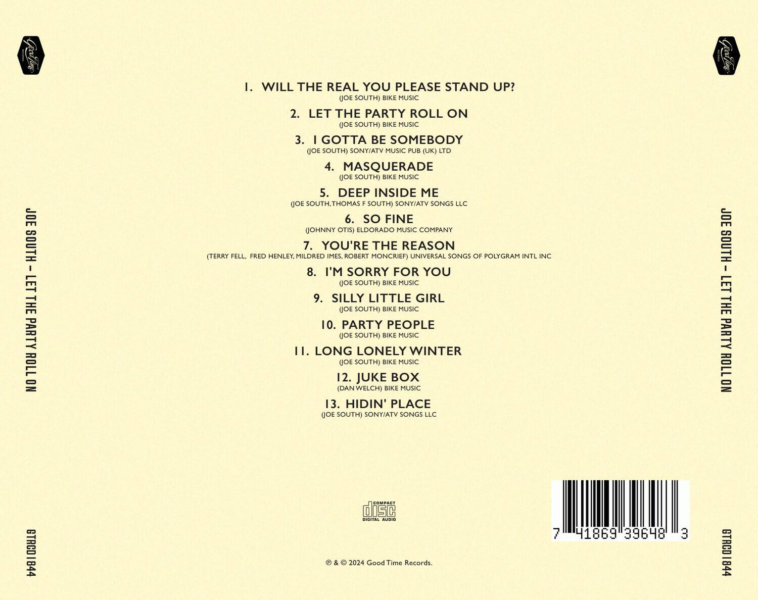 1. WILL THE REAL YOU PLEASE STAND UP?  
   (JOE SOUTH) BIKE MUSIC

2. LET THE PARTY ROLL ON  
   (JOE SOUTH) BIKE MUSIC

3. I GOTTA BE SOMEBODY  
   (JOE SOUTH) SONY/ATV MUSIC PUB (UK) LTD

4. MASQUERADE  
   (JOE SOUTH) BIKE MUSIC

5. DEEP INSIDE ME  
   (JOE SOUTH, THOMAS F. SOUTH) SONY/ATV SONGS LLC

6. SO FINE  
   (JOHNNY OTIS) ELDORADO MUSIC COMPANY

7. YOU'RE THE REASON  
   (TERRY FELL, FRED HENLEY, MILDRED IMES, ROBERT MONCRIEF) UNIVERSAL SONGS OF POLYGRAM INTL INC

8. I'M SORRY FOR YOU  
   (JOE SOUTH) BIKE MUSIC

9. SILLY LITTLE GIRL  
   (JOE SOUTH) BIKE MUSIC

10. PARTY PEOPLE  
    (JOE SOUTH) BIKE MUSIC

11. LONG LONELY WINTER  
    (JOE SOUTH