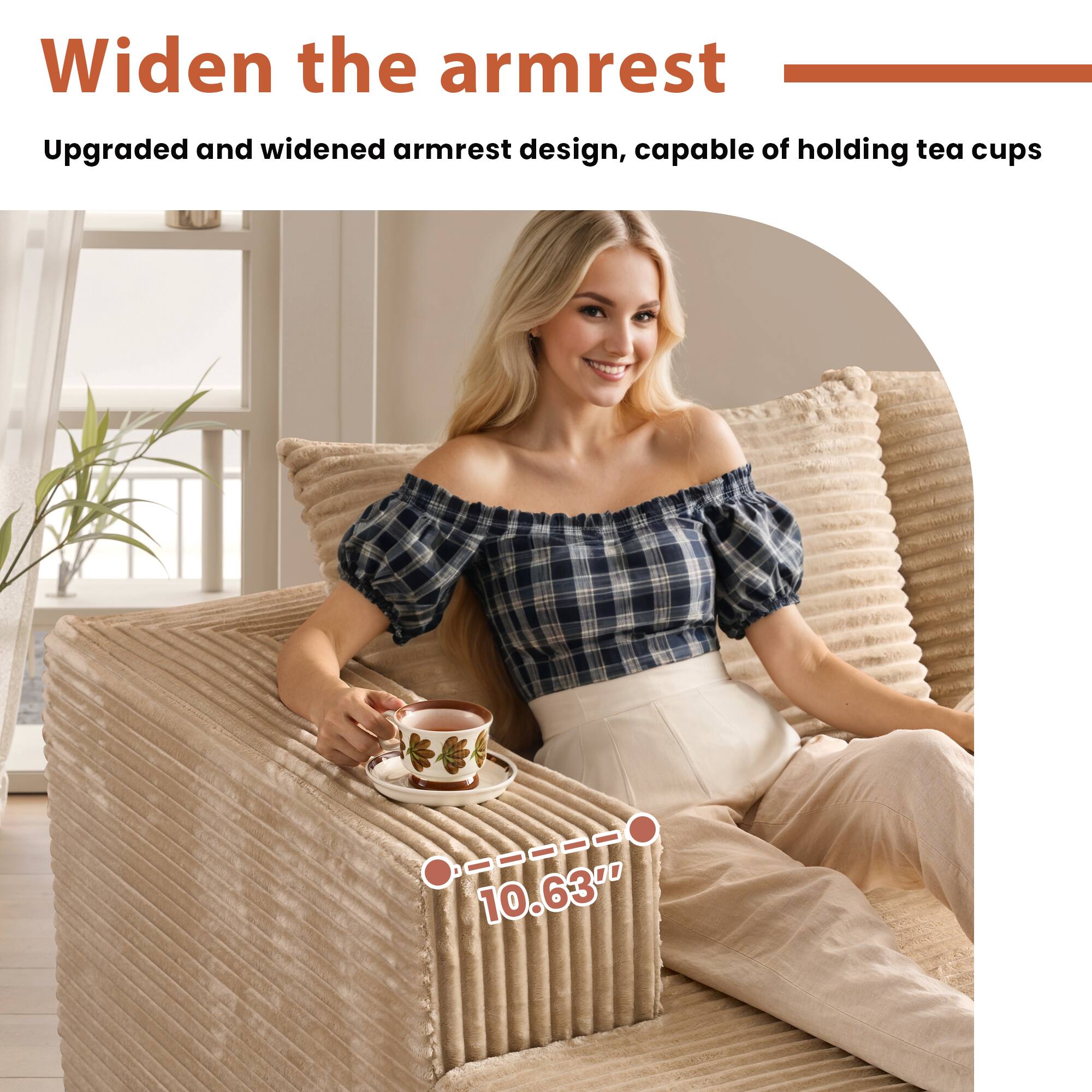 Widen the armrest

Upgraded and widened armrest design, capable of holding tea cups

10.63"