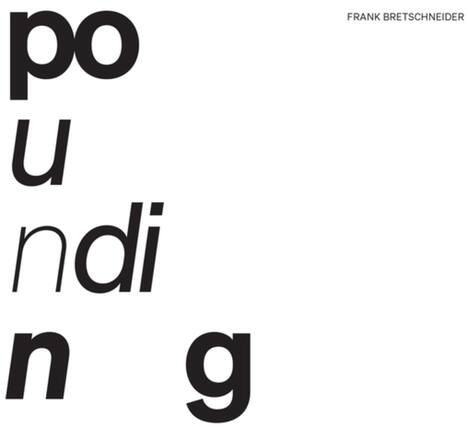 po u ndi n g
FRANK BRETSCHEIDER
