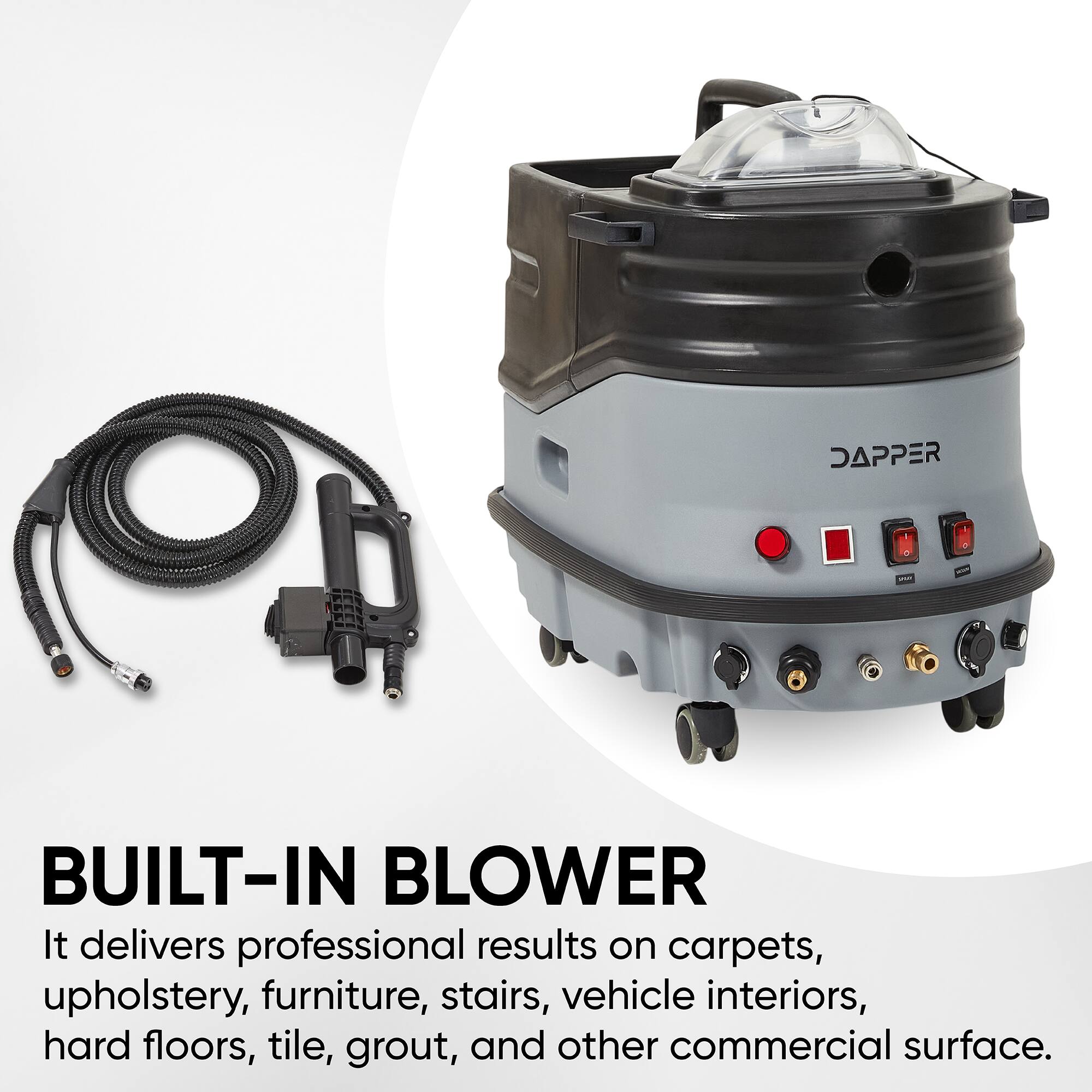 JAPPER

BUILT-IN BLOWER
It delivers professional results on carpets, upholstery, furniture, stairs, vehicle interiors, hard floors, tile, grout, and other commercial surfaces.
