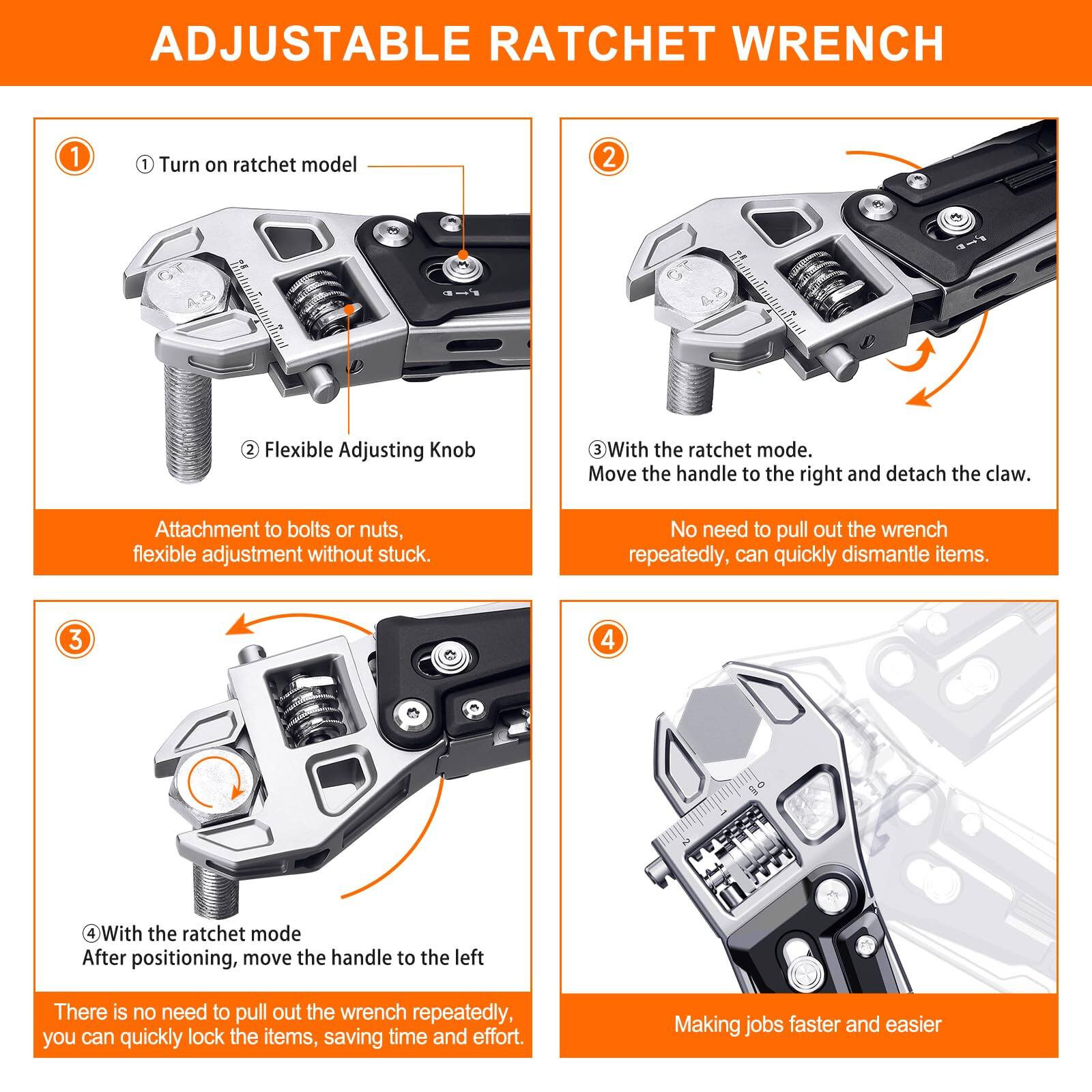**ADJUSTABLE RATCHET WRENCH**

1. **Turn on ratchet model**
   - Attachment to bolts or nuts, flexible adjustment without stuck.

2. **Flexible Adjusting Knob**
   - No need to pull out the wrench repeatedly, can quickly dismantle items.

3. **With the ratchet mode.**
   - Move the handle to the right and detach the claw.

4. **With the ratchet mode**
   - After positioning, move the handle to the left.
   - There is no need to pull out the wrench repeatedly, you can quickly lock the items, saving time and effort.

**Making jobs faster and easier**