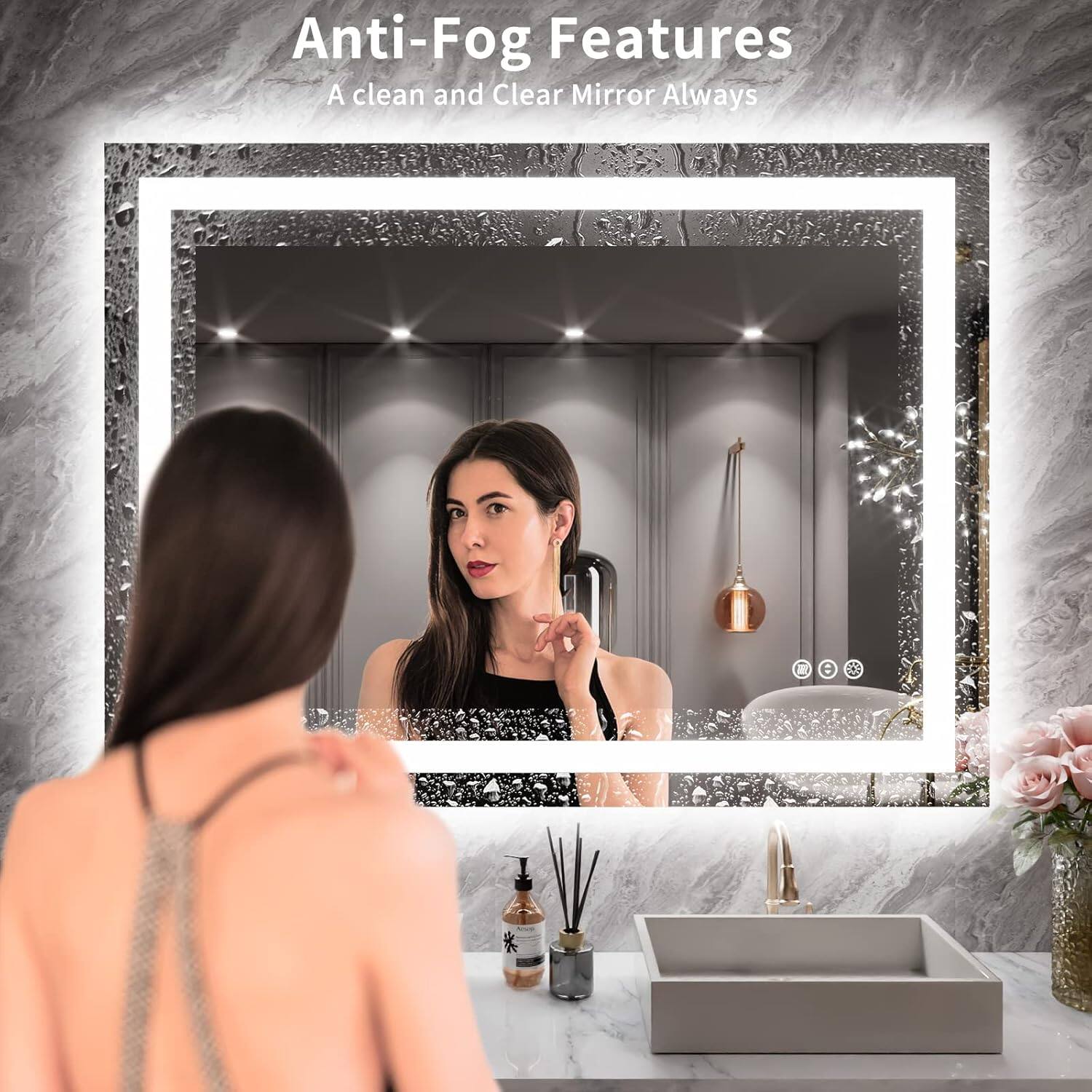 Anti-Fog Features  
A clean and Clear Mirror Always