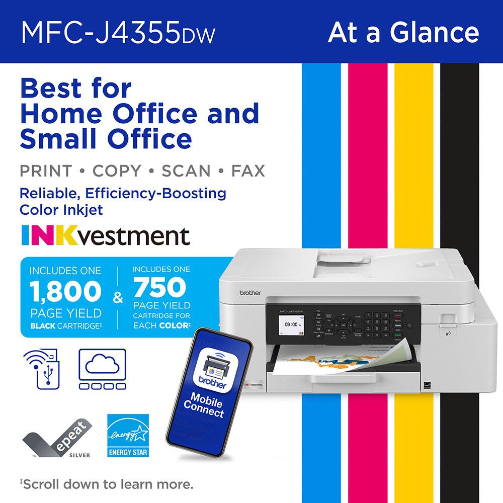 MFC-J4355DW  
At a Glance  

Best for Home Office and Small Office  
PRINT • COPY • SCAN • FAX  
Reliable, Efficiency-Boosting Color Inkjet  

INKvestment  
INCLUDES ONE 1,800 PAGE YIELD BLACK CARTRIDGE!  
INCLUDES ONE 750 PAGE YIELD CARTRIDGE FOR EACH COLOR:  

brother  
Mobile Connect  

Scroll down to learn more.  

ENERGY STAR SILVER