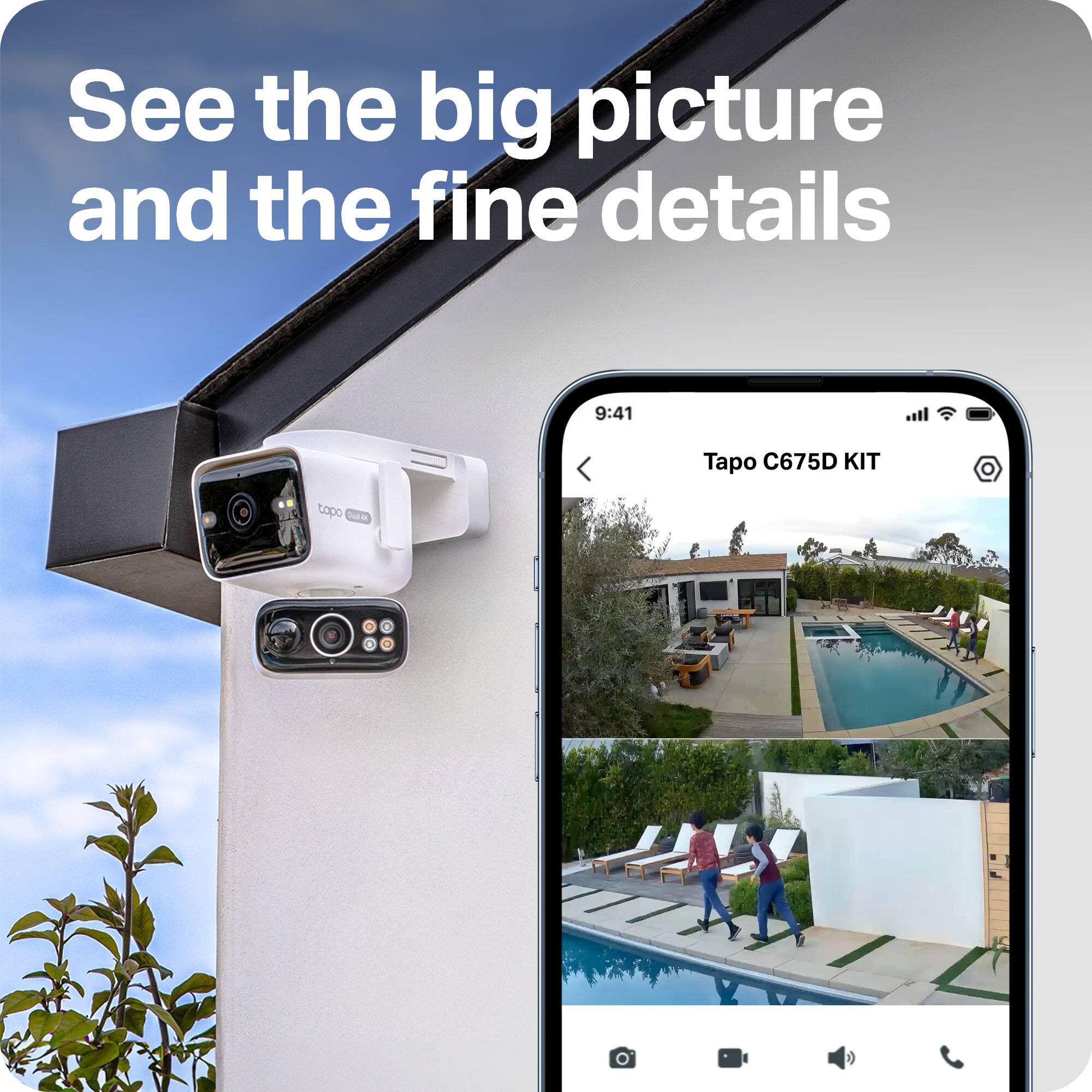 See the big picture and the fine details

9:41
Tapo C675D KIT