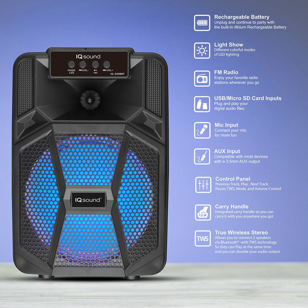 Rechargeable Battery: Unplug and continue to party with the built-in lithium Rechargeable Battery

Light Show: Different colorful modes of LED lighting

FM Radio: Enjoy your favorite radio stations wherever you go

USB/Micro SD Card Inputs: Plug and play your digital audio files

Mic Input: Connect your mic for more fun

AUX Input: Compatible with most devices with a 3.5mm AUX output

Control Panel: Previous Track, Play, Next Track, Pause, TWS, Mode, and Volume Control

Carry Handle: Integrated carry handle so you can carry it with you anywhere you go

True Wireless Stereo (TWS): Allows you to connect 2 speakers via Bluetooth with TWS technology so they can play at the same time and you can double your audio output