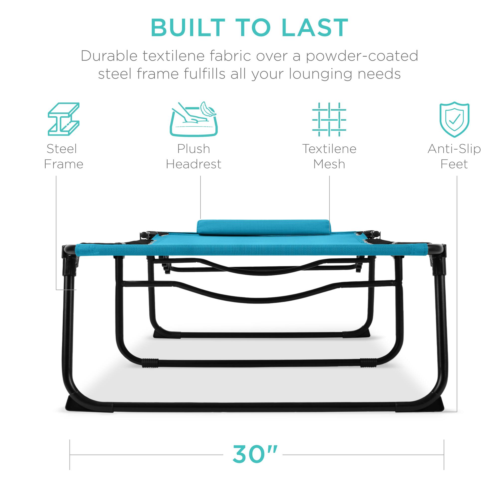 BUILT TO LAST

Durable textilene fabric over a powder-coated steel frame fulfills all your lounging needs

- Steel Frame
- Plush Headrest
- Textilene Mesh
- Anti-Slip Feet

30"