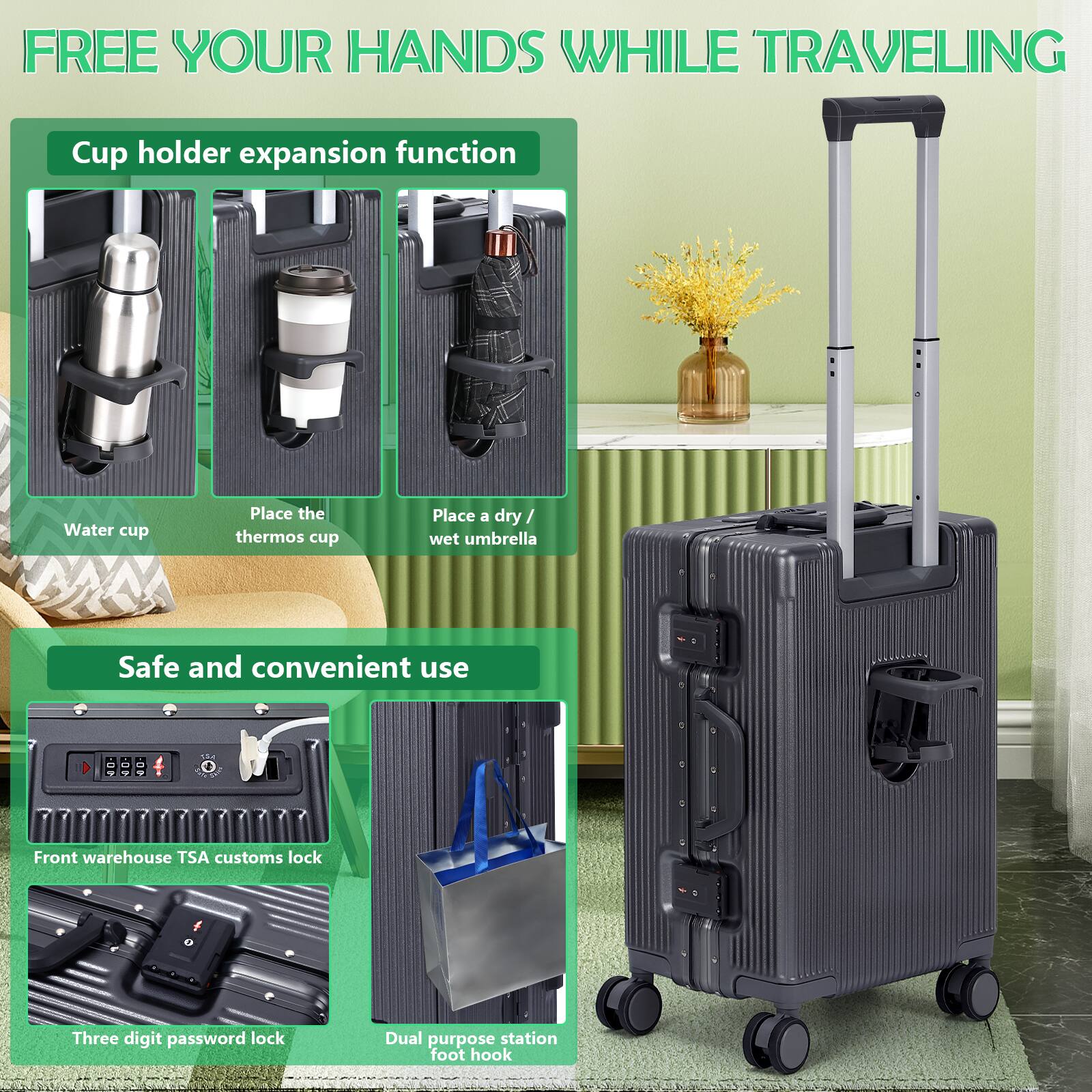 FREE YOUR HANDS WHILE TRAVELING

Cup holder expansion function
- Water cup
- Place the thermos cup
- Place a dry/wet umbrella

Safe and convenient use
- Front warehouse TSA customs lock
- Three digit password lock
- Dual purpose station foot hook