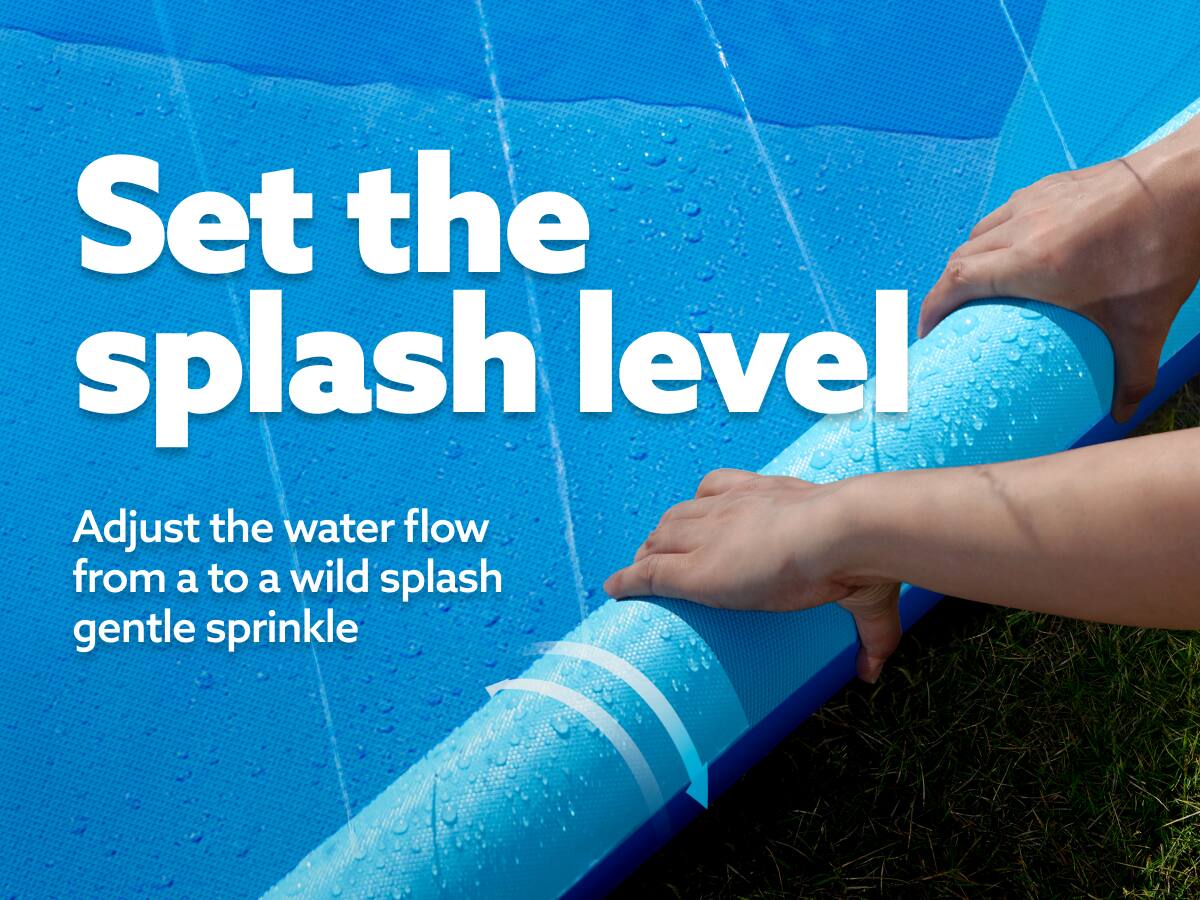 Set the splash level  
Adjust the water flow from a to a wild splash gentle sprinkle