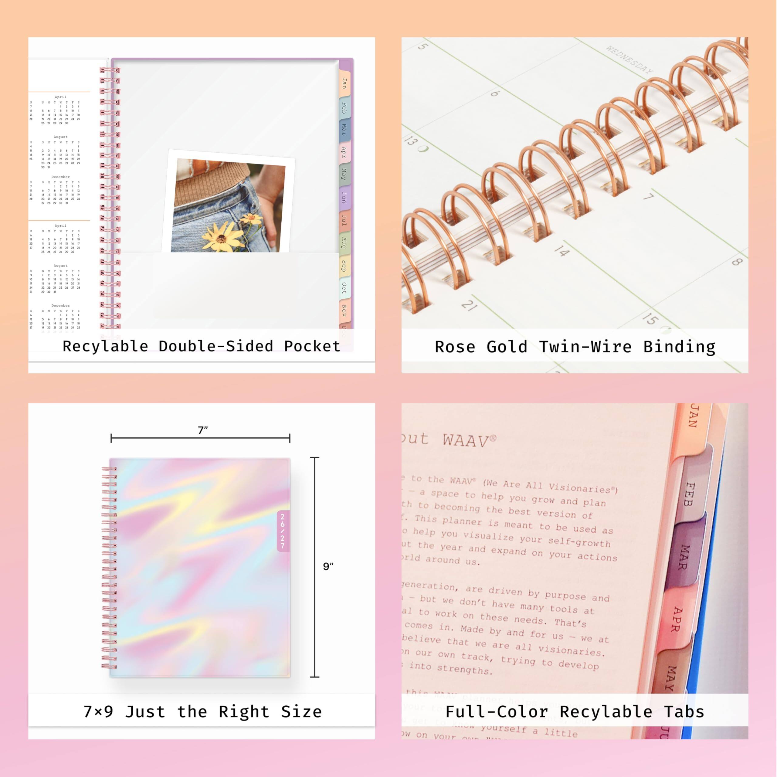 JAN - 6 7 14 6 - EAD + HAP E - . Apr - incention Hay 1 . a ESEPS 2963 Aug sep c UCE NOV Recyclable Double-Sided Pocket

5 WEDNESDAY 9 13 7 14 8 15 Rose Gold Twin-Wire Binding

7" 9" 7x9 Just the Right Size

JAN ut WAAV to the "VAAN (We Are All Visionaries) FEB help you grow and plan the best version of planner is meant to be used as you visualize your self-growth ut the year and expand on your actions MAR U.S. generation, are driven by purpose and have many tools at to work on these needs. That's we at APR that we are all visionaries. on our own track, trying to develop strengths. MAY Full-Color Recyclable Tabs