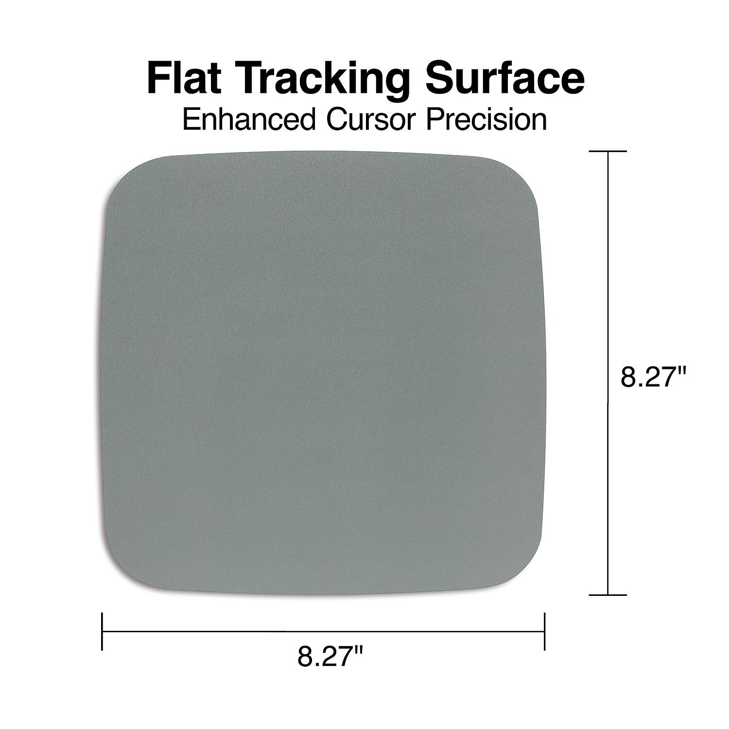 Flat Tracking Surface  
Enhanced Cursor Precision  

8.27" x 8.27"