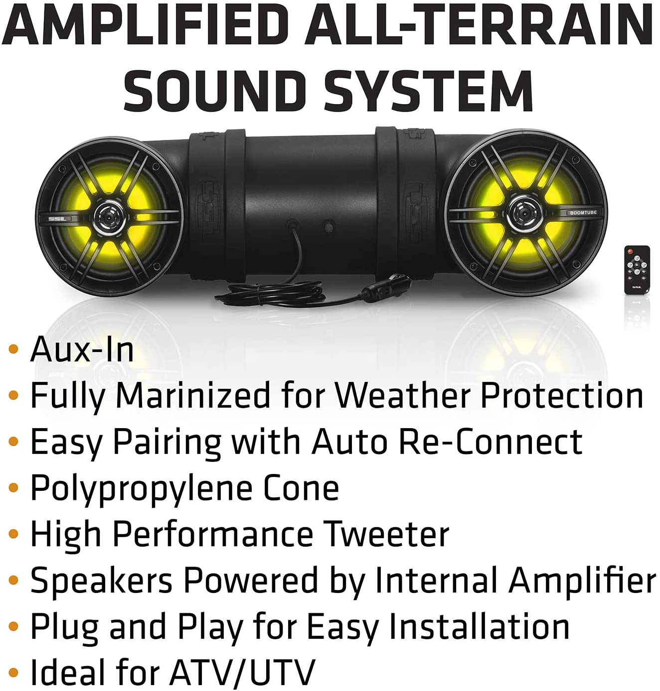 AMPLIFIED ALL-TERRAIN SOUND SYSTEM

- Aux-In
- Fully Marinized for Weather Protection
- Easy Pairing with Auto Re-Connect
- Polypropylene Cone
- High Performance Tweeter
- Speakers Powered by Internal Amplifier
- Plug and Play for Easy Installation
- Ideal for ATV/UTV