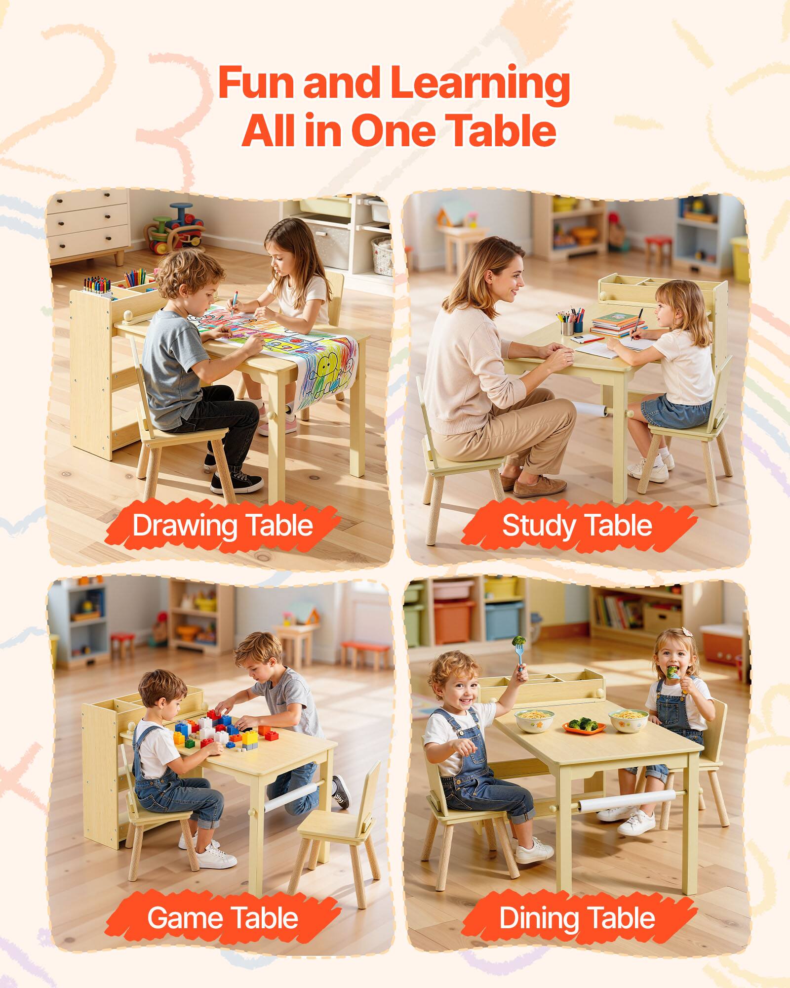 Fun and Learning All in One Table

- Drawing Table
- Study Table
- Game Table
- Dining Table