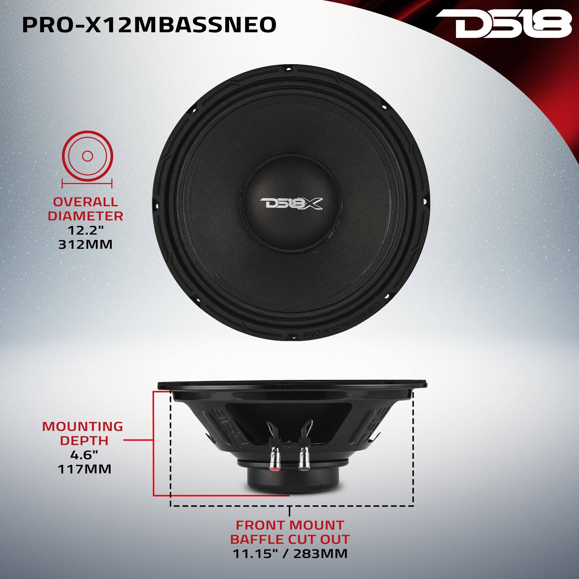 PRO-X12MBASSNEO  
D518  
OVERALL DIAMETER 12.2" 312MM  
MOUNTING DEPTH 4.6" 117MM  
FRONT MOUNT BAFFLE CUT OUT 11.15" / 283MM