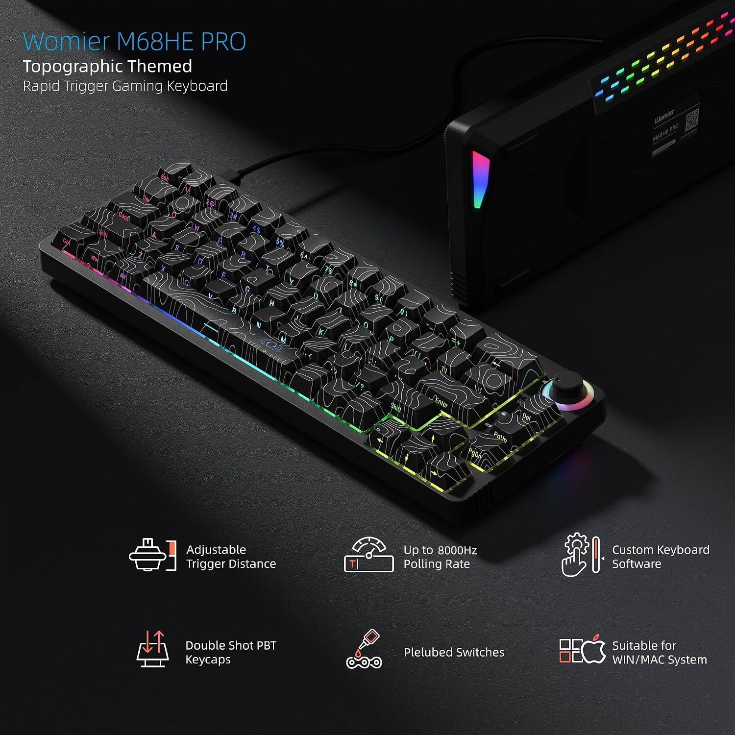 Womier M68HE PRO Topographic Themed Rapid Trigger Gaming Keyboard

- Adjustable Trigger Distance
- Up to 8000Hz Polling Rate
- Custom Keyboard Software
- Double Shot PBT Keycaps
- Pletubed Switches
- Suitable for WIN/MAC System